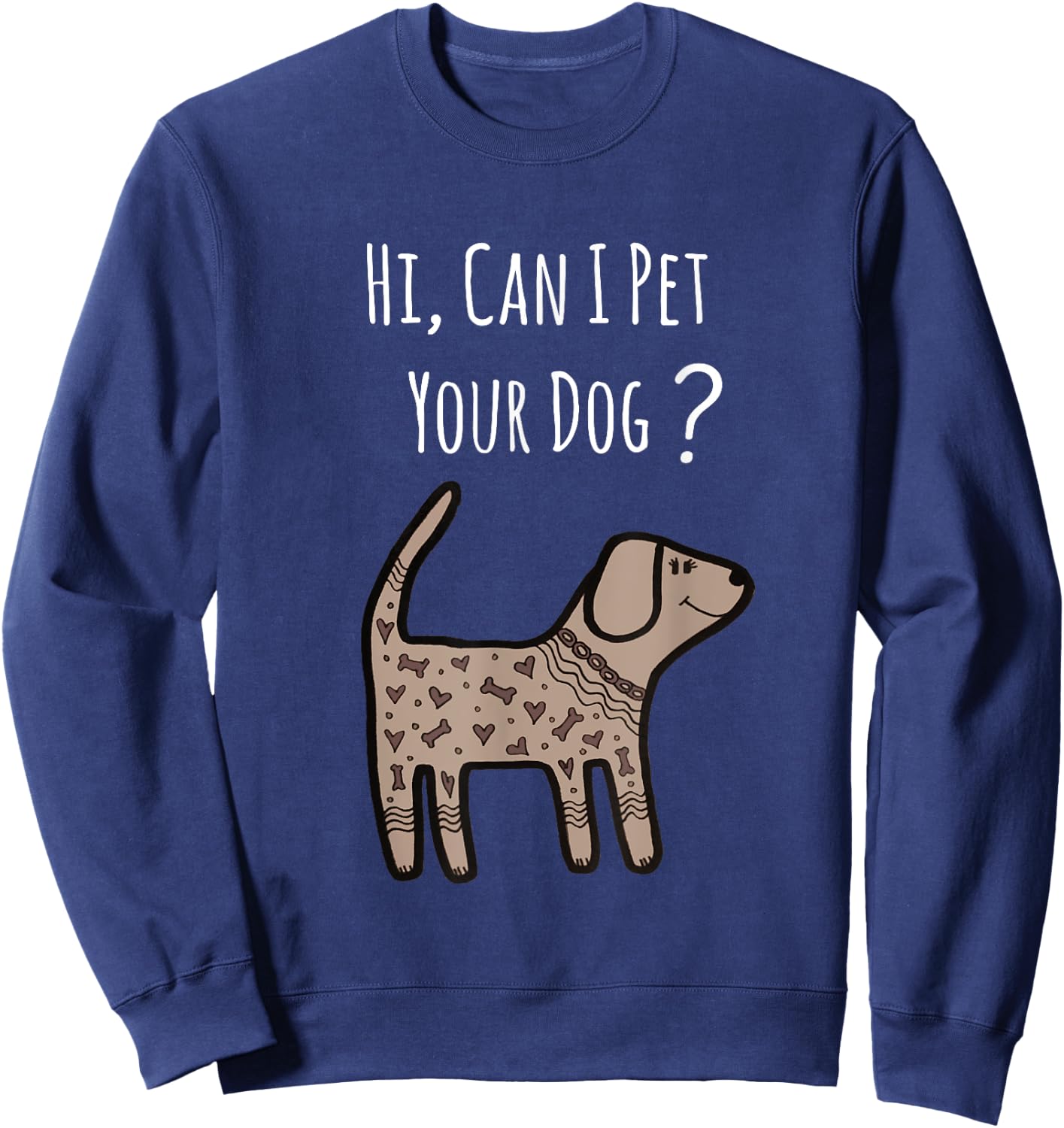 Can I Pet Your Dog Shirt - Funny Dog Quote Shirt - Dog Shirt Sweatshirt - Sweatshirt | Navy