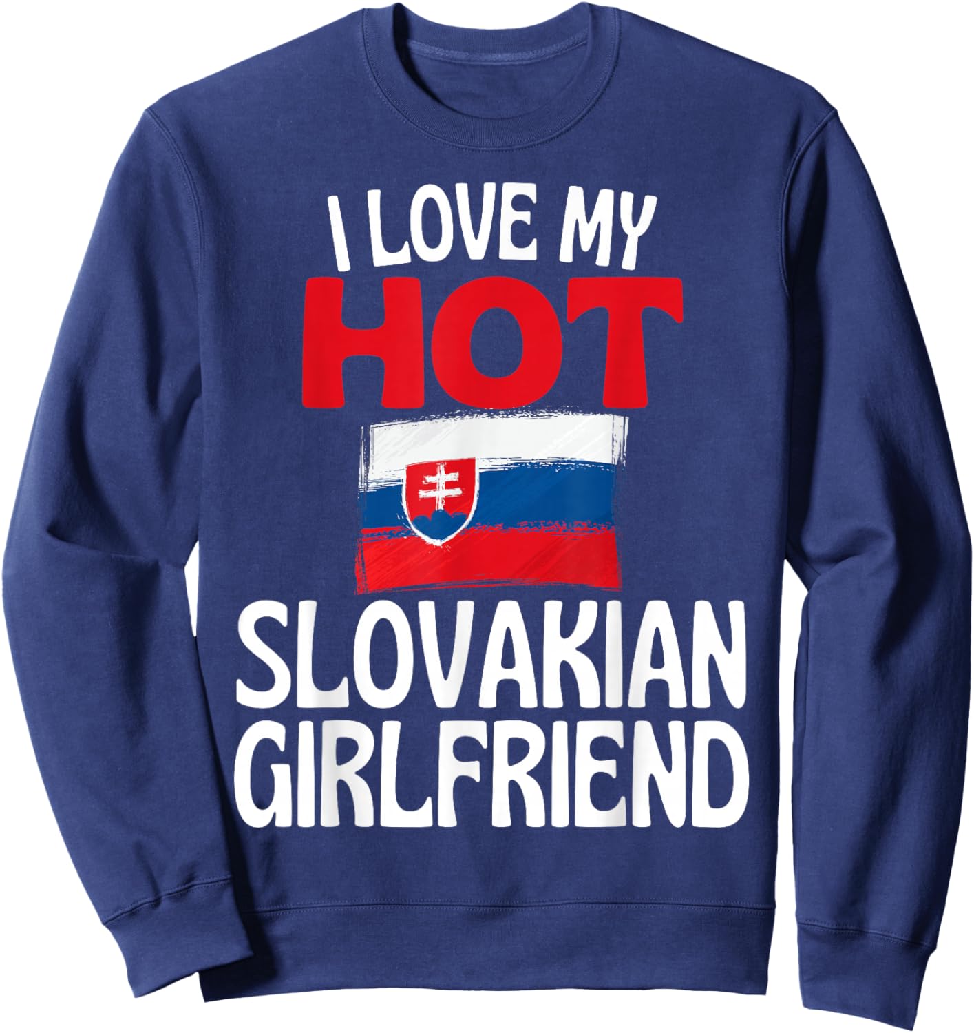 I Love My Hot Slovakian Girlfriend Funny Slovakia Sweatshirt - Sweatshirt | Navy