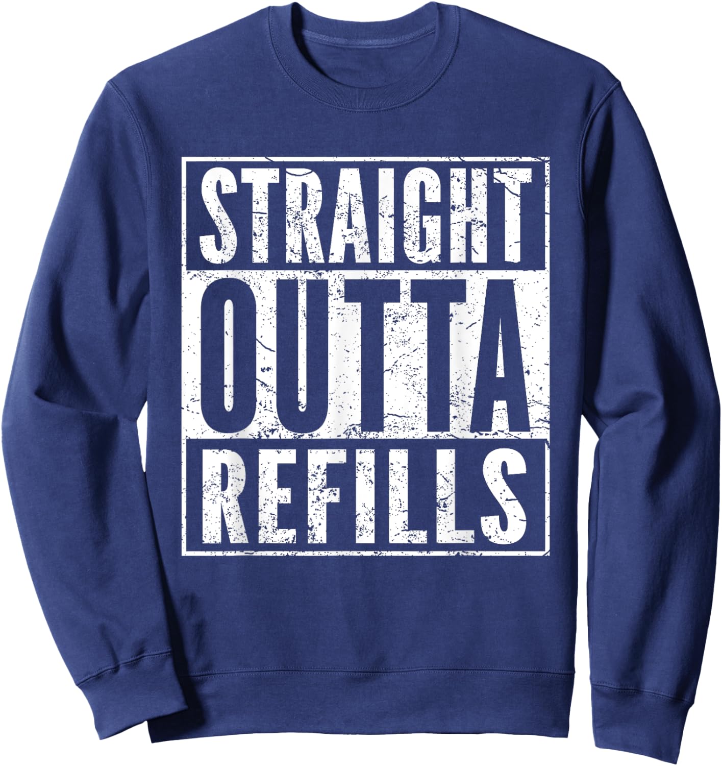 Straight Outta Refills Funny Pharmacy Quote Doctor Joke Sweatshirt - Sweatshirt | Navy