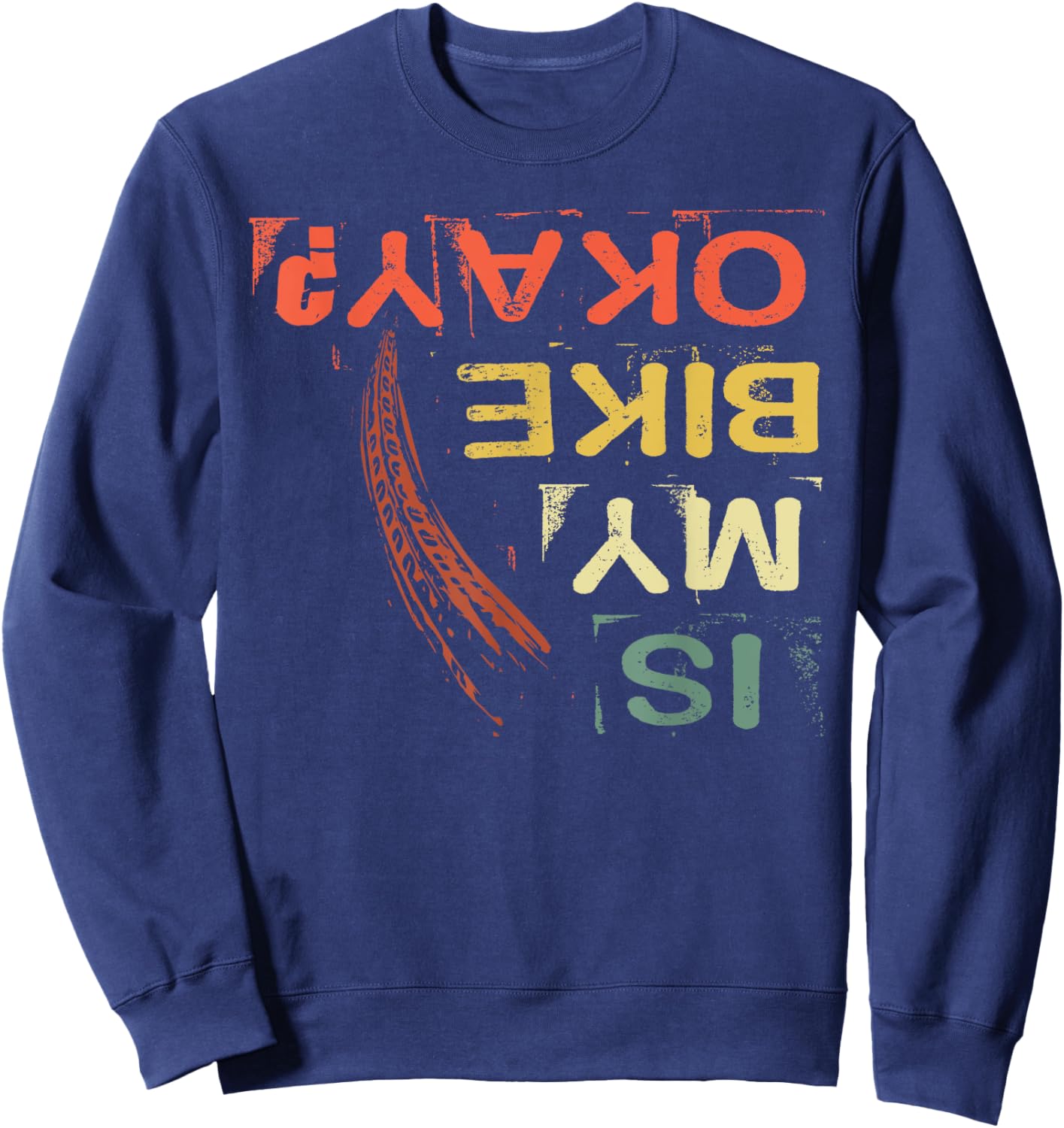 Bike Crash Is My Bike Okay Funny Cycling Humor MTB Sweatshirt - Sweatshirt | Navy