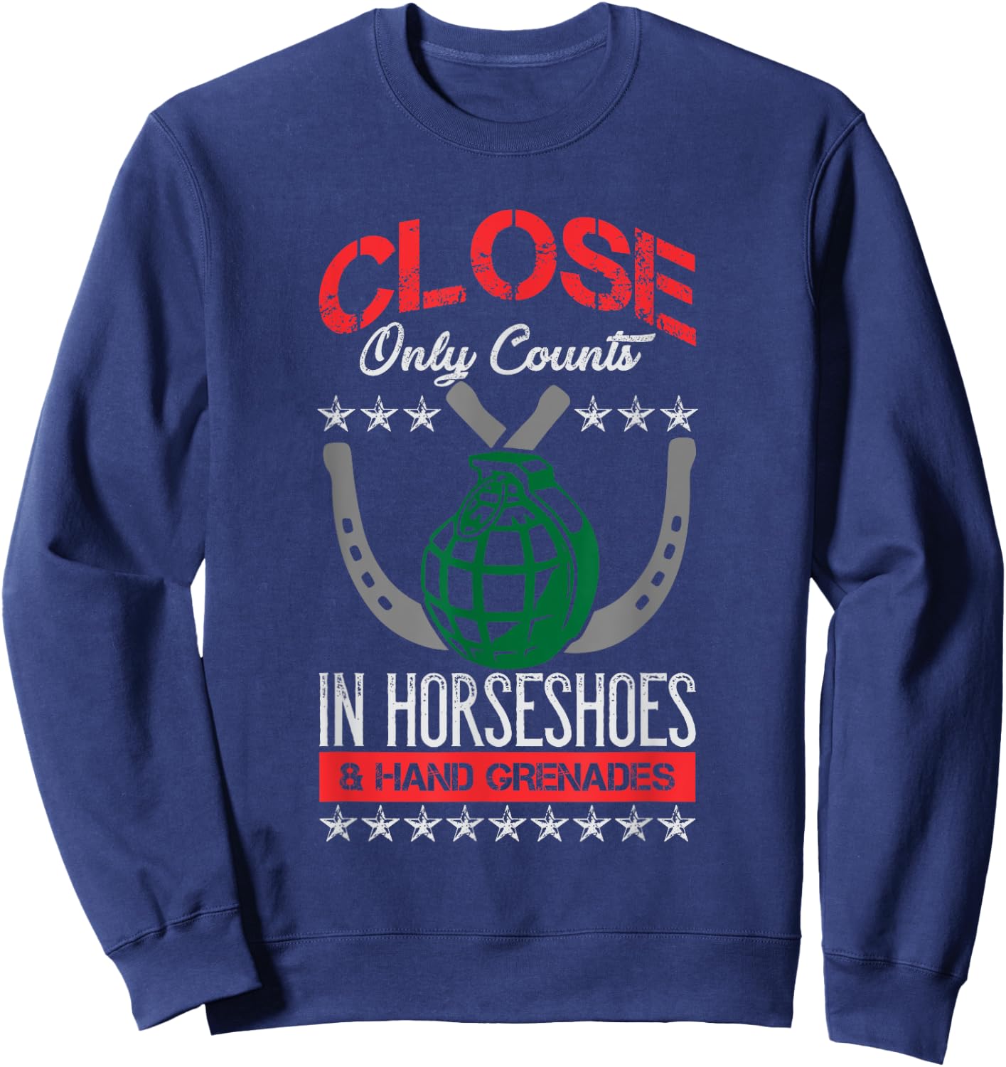 Close Only Counts In Horseshoes and Hand Grenades Sweatshirt - Sweatshirt | Navy