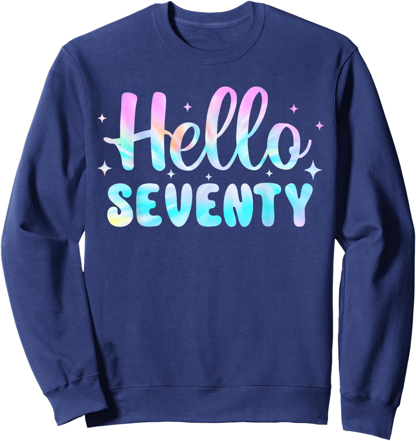 Hello Seventy 70th Birthday Shirt Women 70 Year Old Tie Dye Sweatshirt - Sweatshirt | Navy