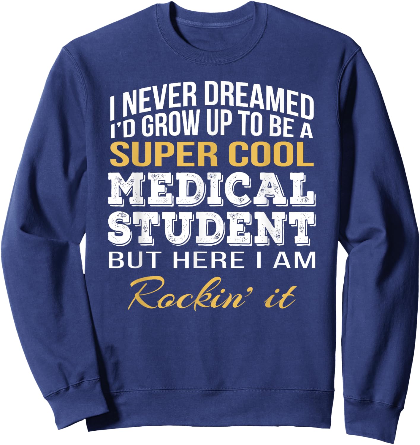 Medical Student Funny Gift Sweatshirt - Sweatshirt | Navy