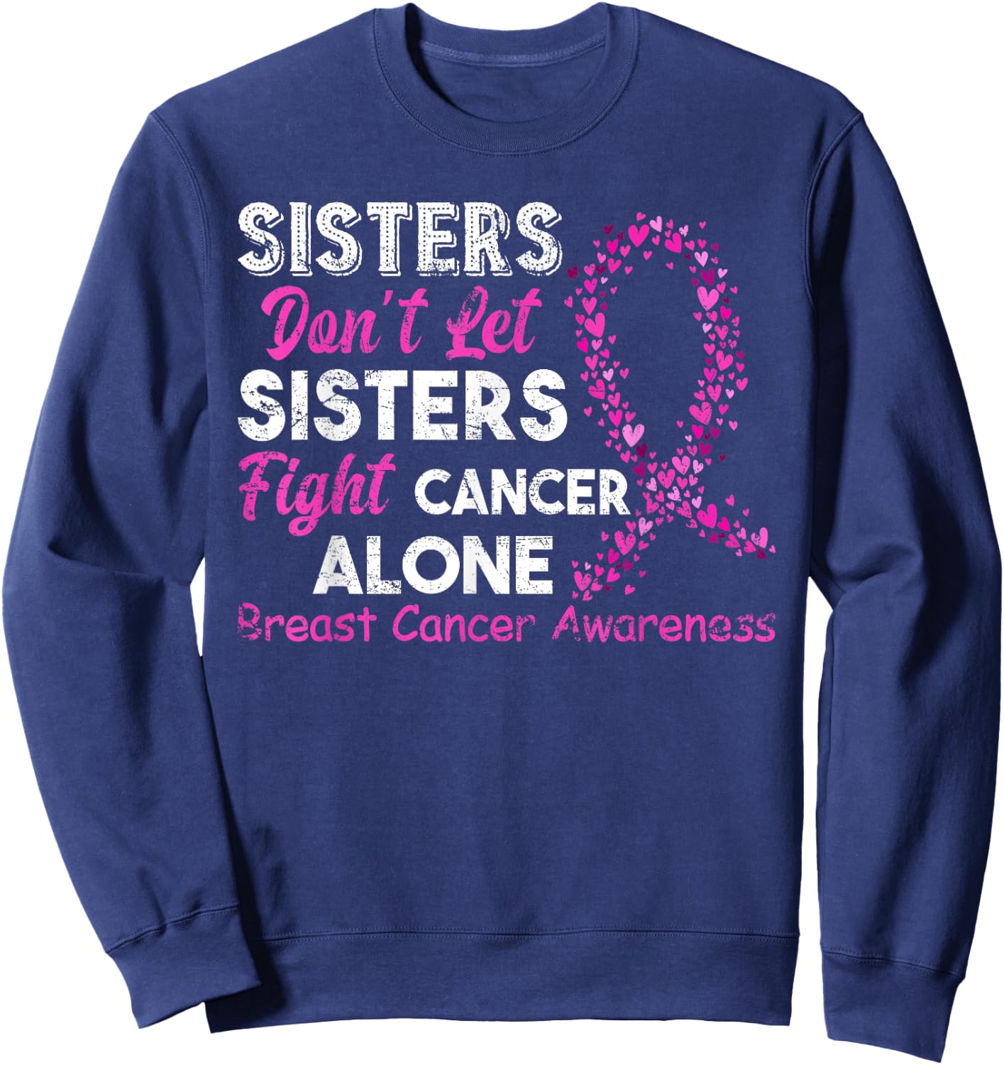Sisters Don't Let Sisters Fight Breast Cancer Alone Sweatshirt - Sweatshirt | Navy