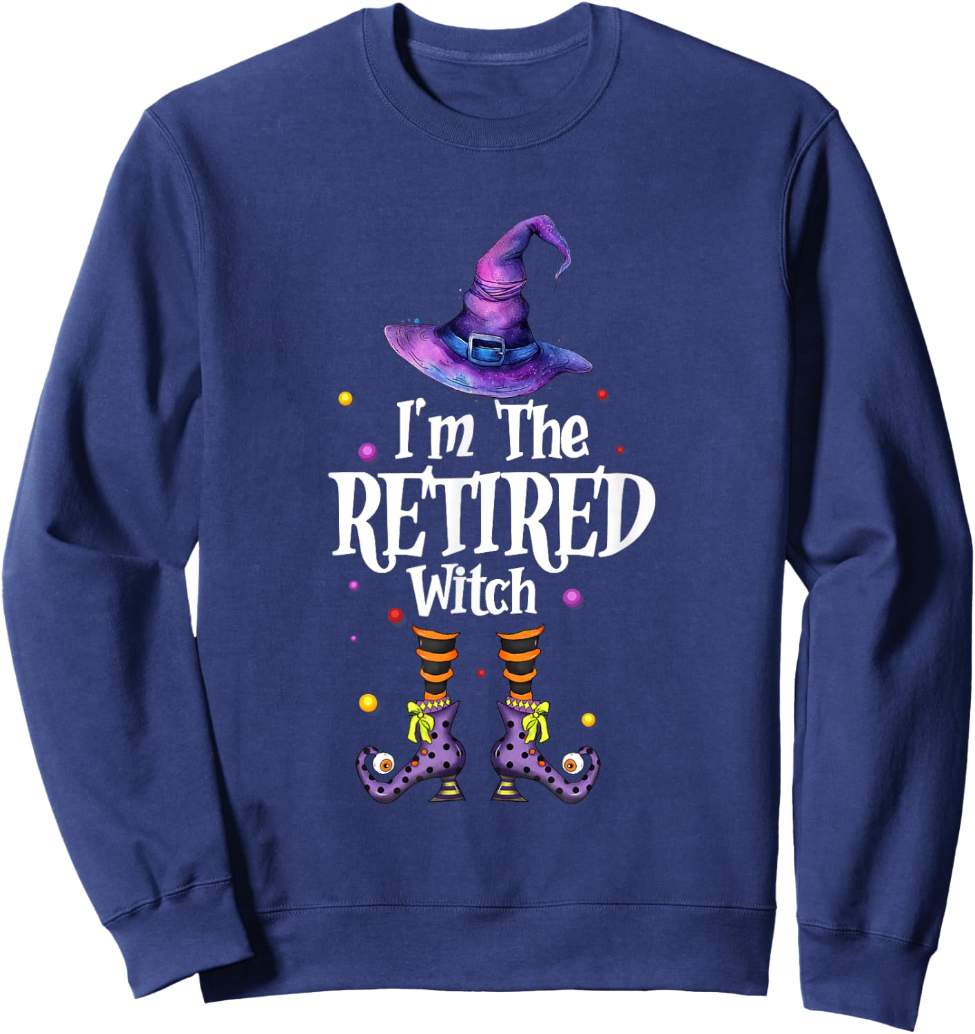 I'm The Retired Witch Spooky Scary Halloween Retiree Women Sweatshirt - Sweatshirt | Navy