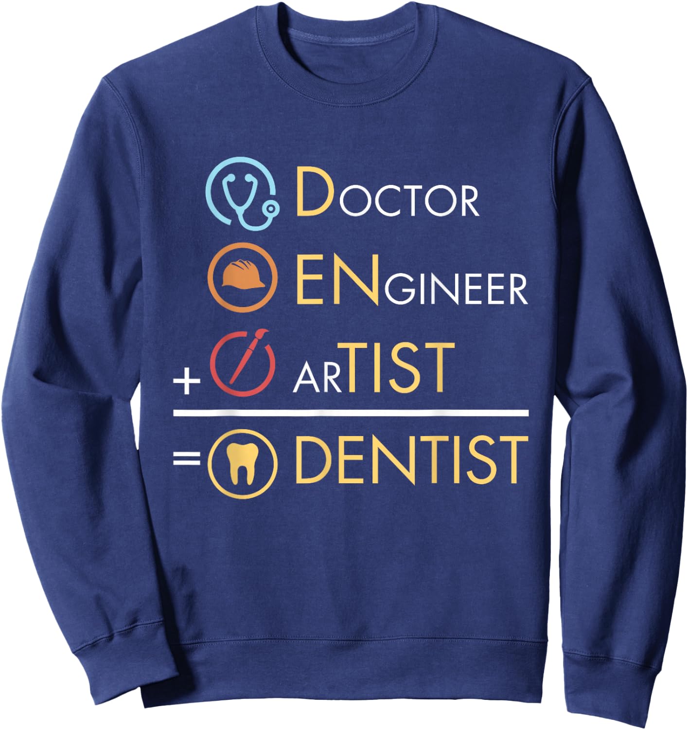 Doctor Engineer Artist = Dentist Funny Dental Sweatshirt - Sweatshirt | Navy