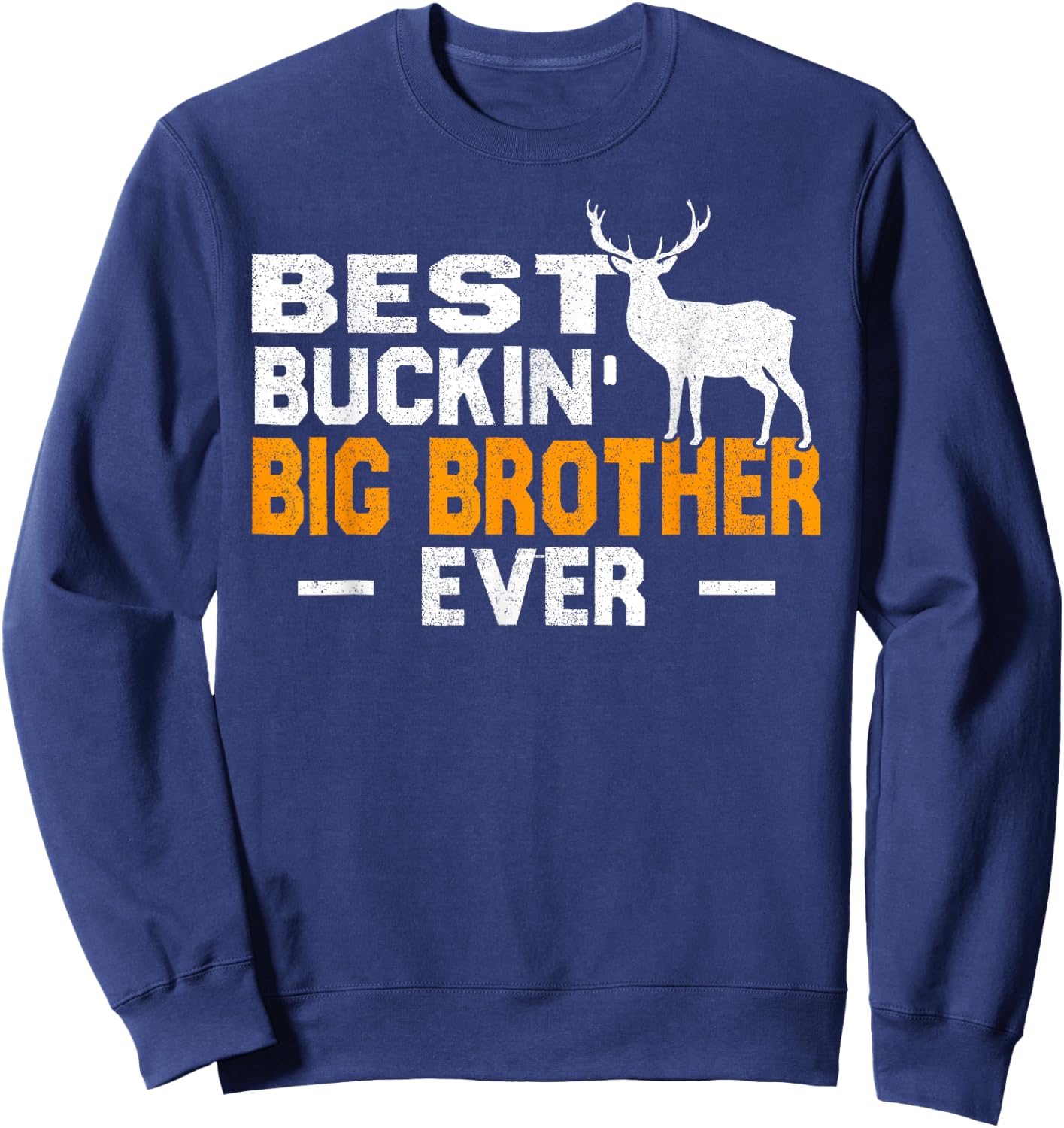 Best Buckin' Big Brother Ever Shirt Deer Hunting Fathers Day Sweatshirt - Sweatshirt | Navy