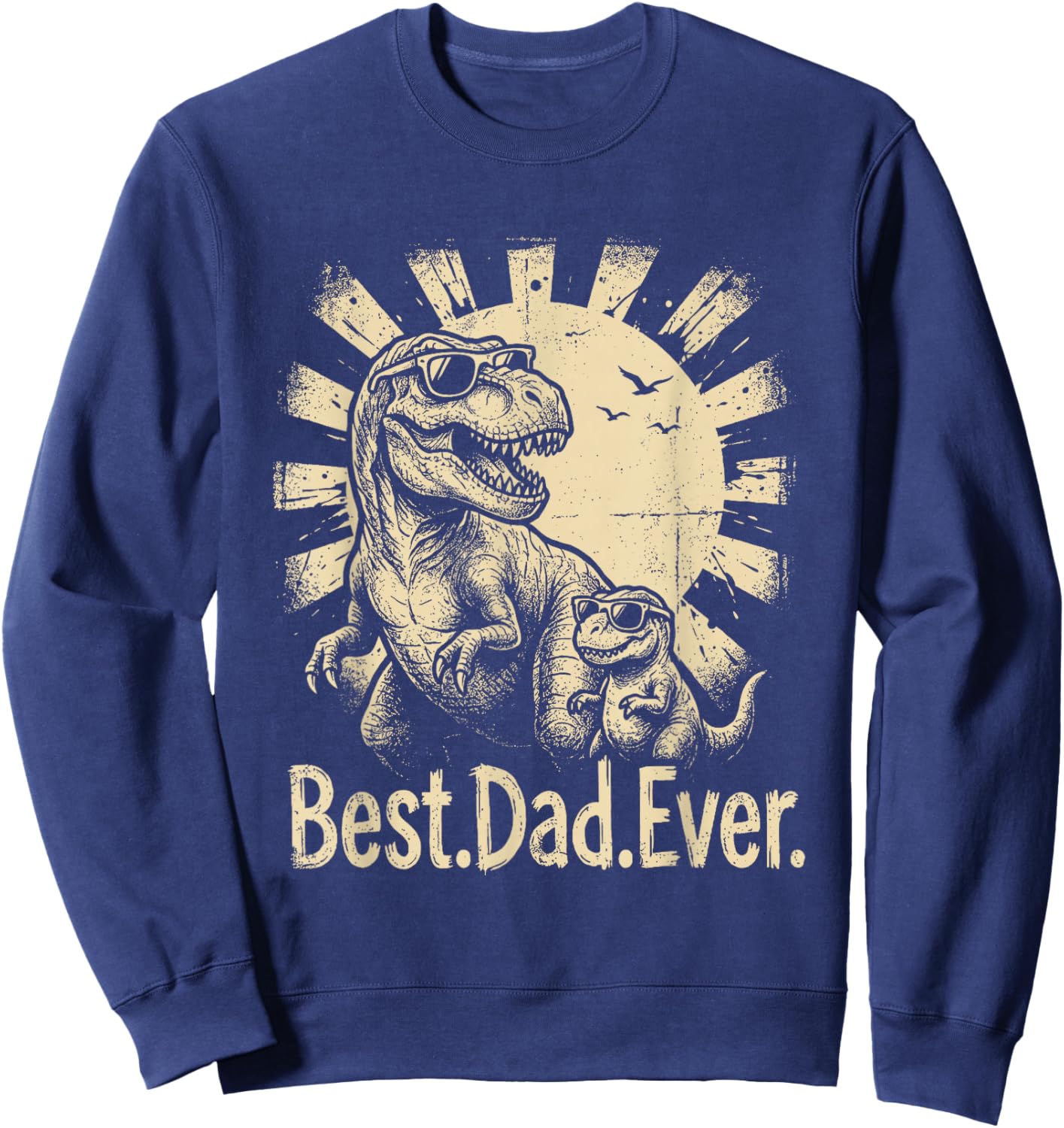 Best-Dad-Ever Father's Day Dinosaur Dad T-Rex Daddysaurus Sweatshirt - Sweatshirt | Navy