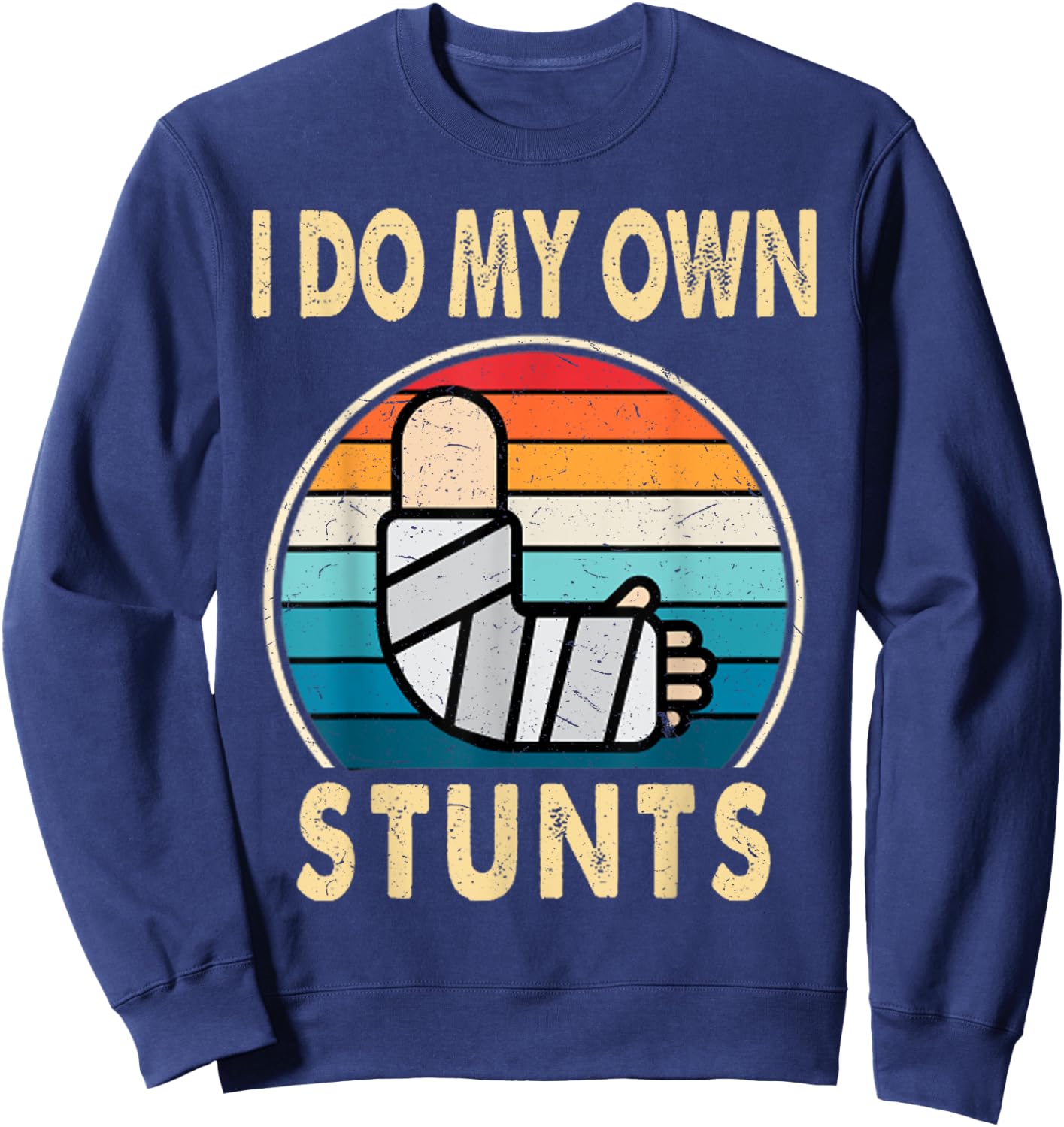 I Do My Own Stunts Broken Arm Injury Get Well Soon Gift Sweatshirt - Sweatshirt | Navy