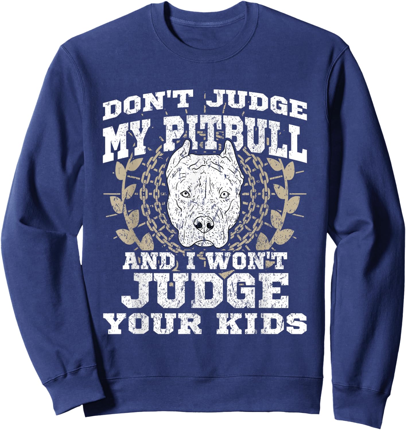 Don't Judge My Pitbull And I Won't Judge Your Kids Pittie Sweatshirt - Sweatshirt | Navy