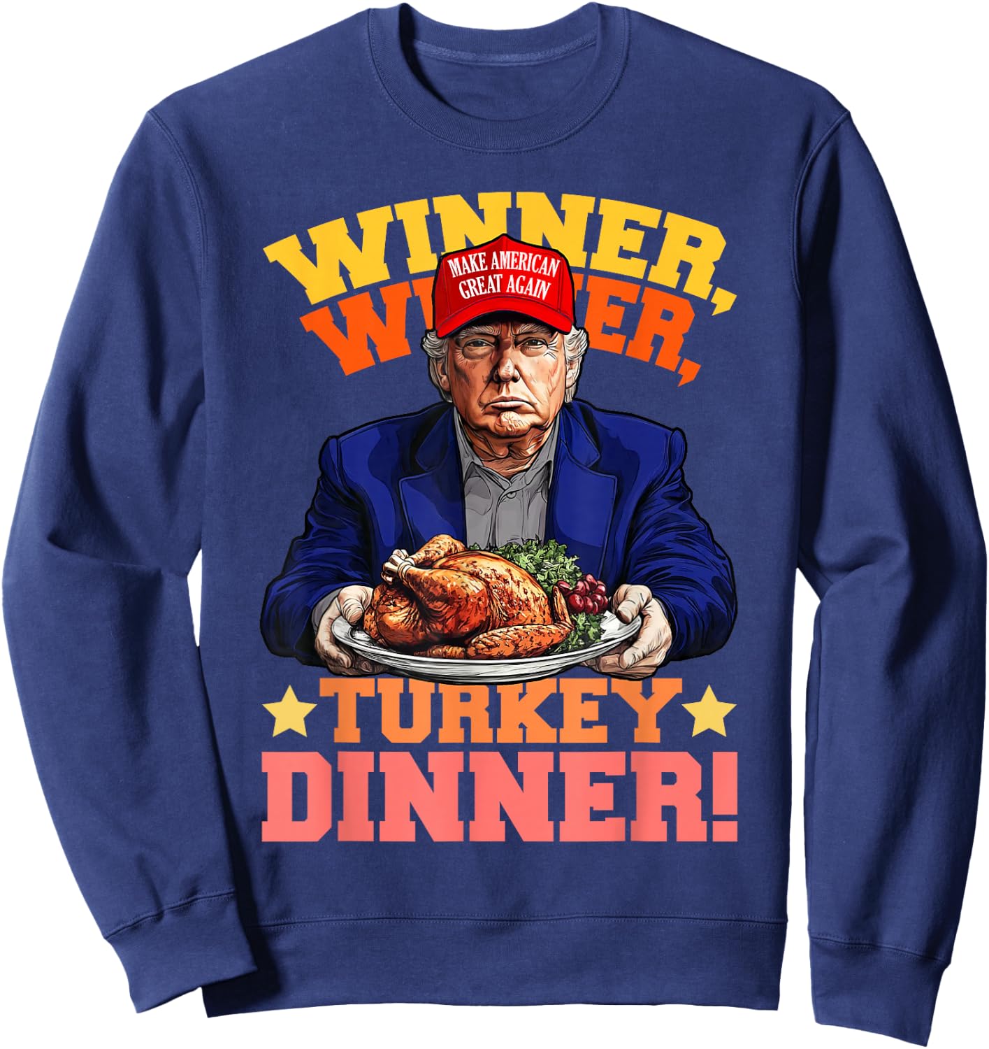 Humor Funny Trump Winner Winner Turkey Dinner Thanksgiving Sweatshirt - Sweatshirt | Navy