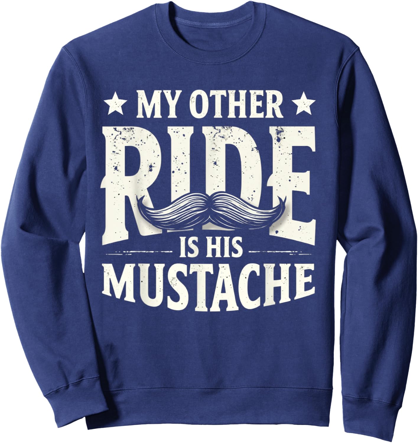 My Other Ride Is His Mustache Funny Biker and Mustache Lover Sweatshirt - Sweatshirt | Navy