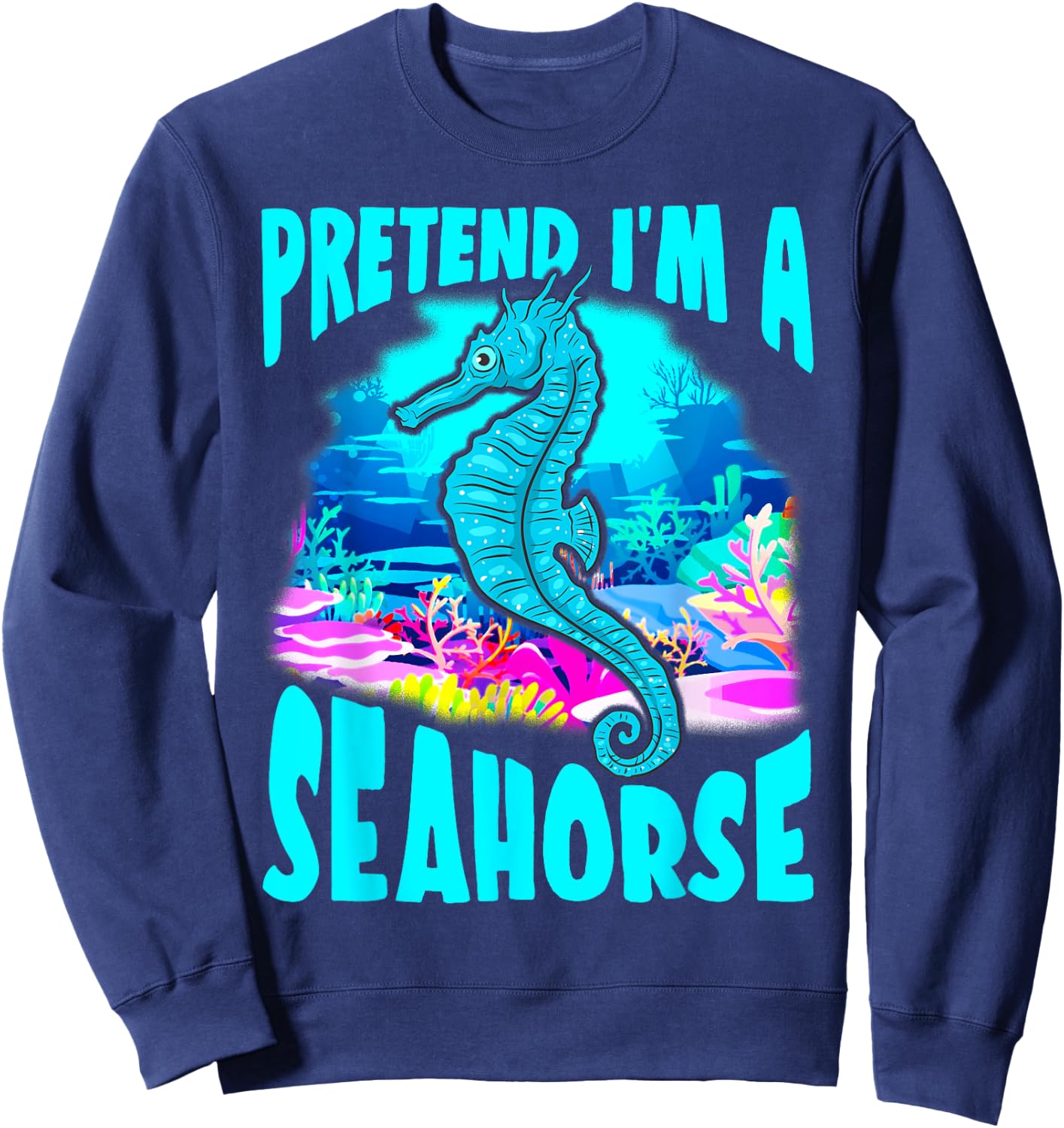 Halloween Seahorse Funny Gift- Pretend I'm a Seahorse Sweatshirt - Sweatshirt | Navy