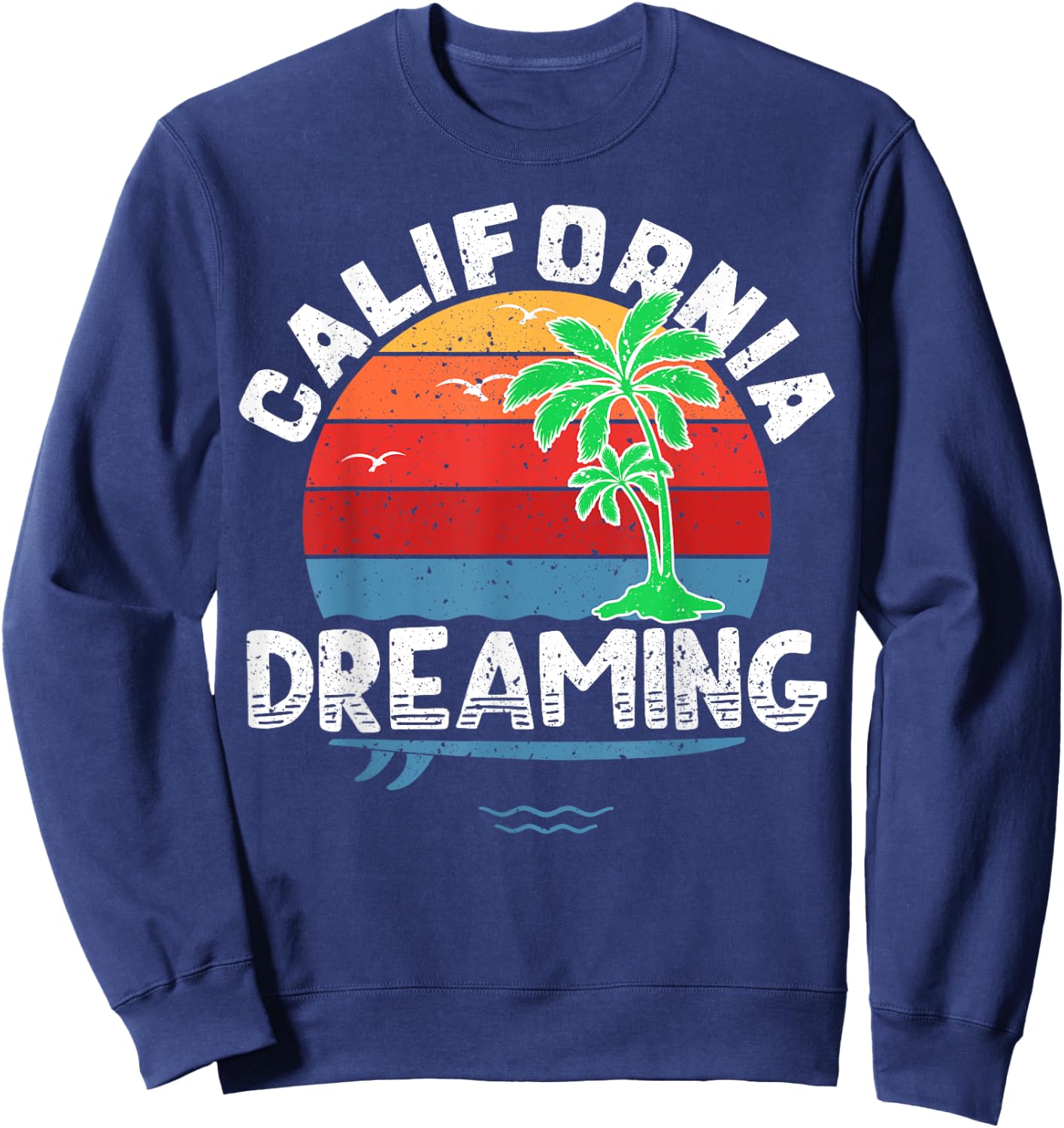California Dreaming Shirt Great Vacation Travel Gift Sweatshirt - Sweatshirt | Navy