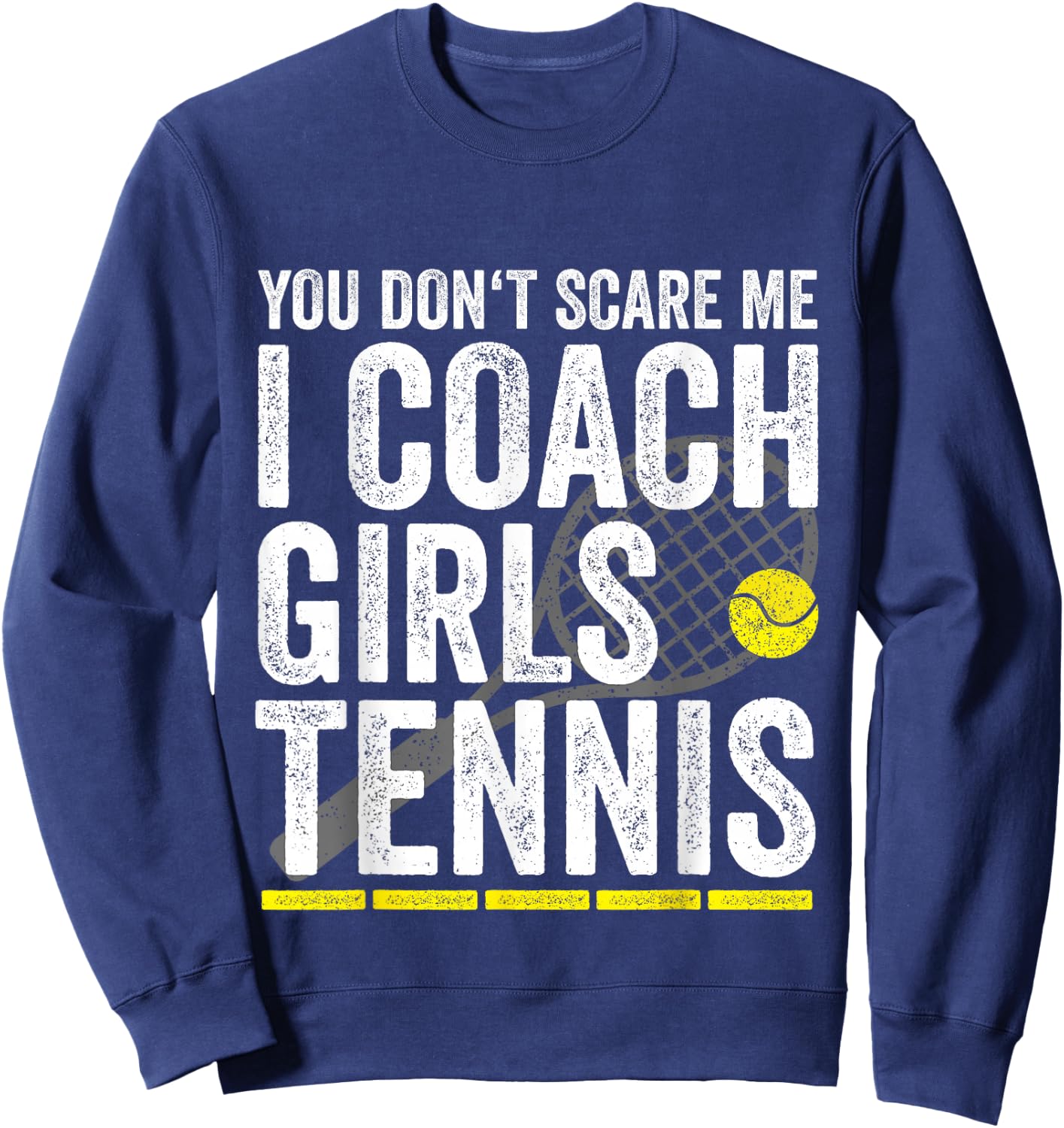 You Don't Scare Me I Coach Girls Tennis Coaches Gifts Sweatshirt - Sweatshirt | Navy