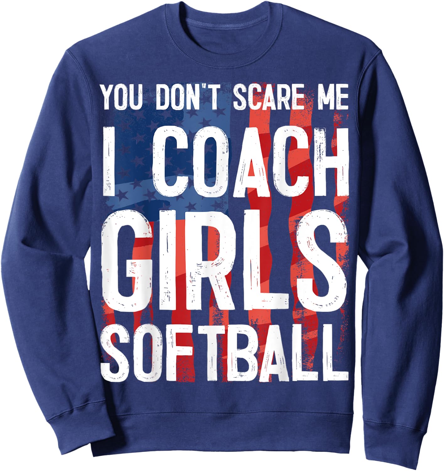 You Don't Scare Me I Coach Girls Softball Shirt Great Gift Sweatshirt - Sweatshirt | Navy