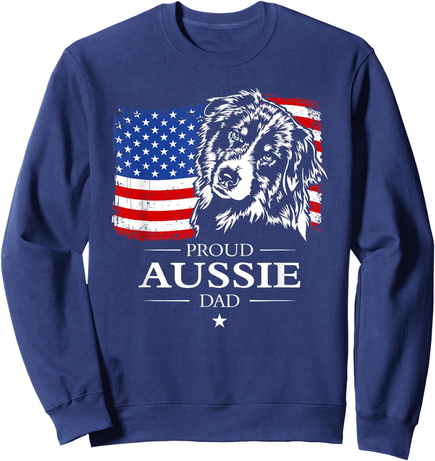 Proud Aussie Shepherd Dad American Flag patriotic dog gift Sweatshirt - Sweatshirt | Navy