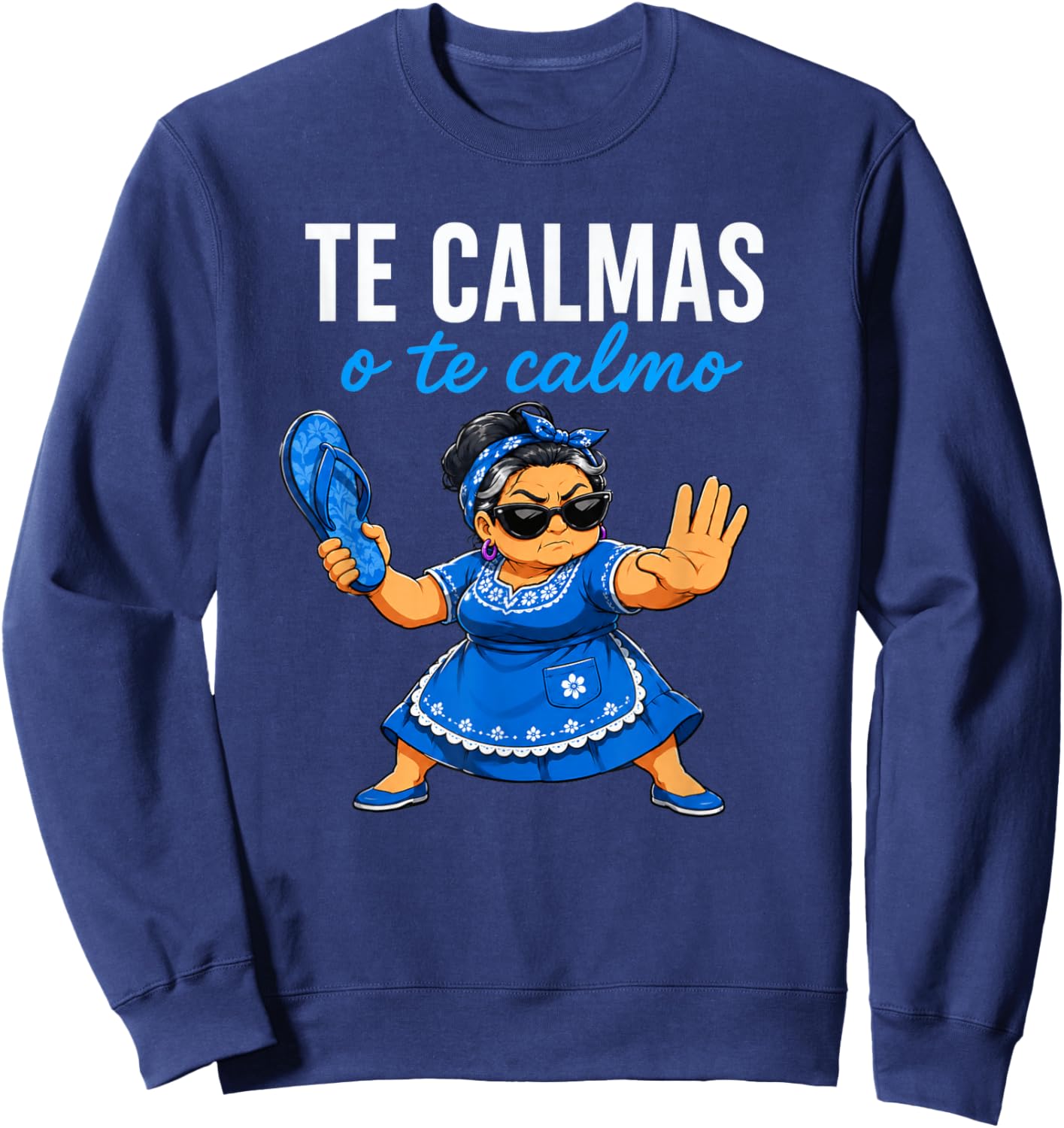 Te Calmas o Te Calmo Funny Mexican Spanish Grandma Sweatshirt - Sweatshirt | Navy