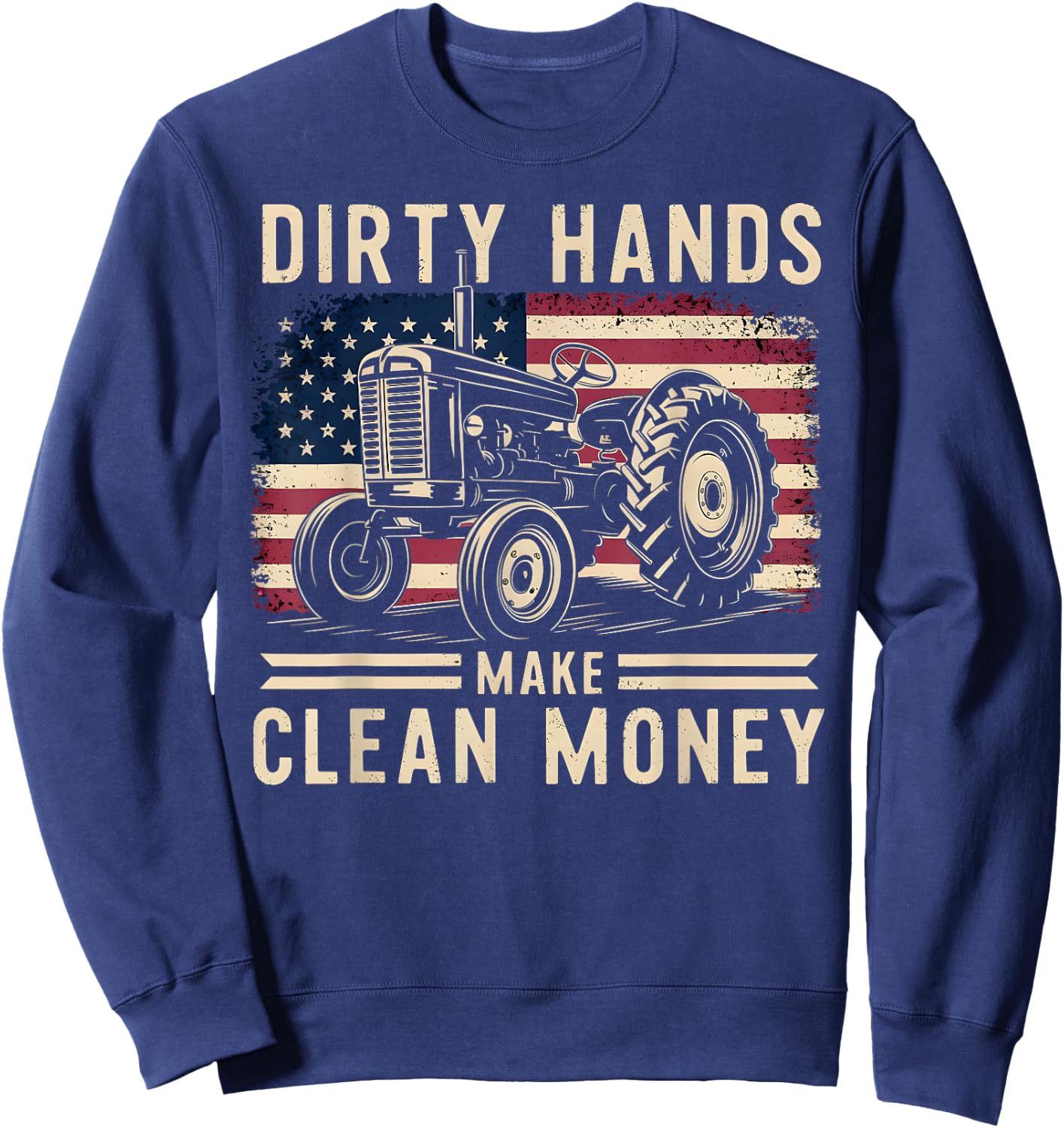 My Hands May Be Dirty My Money Is Clean Farmer Men Tractor Sweatshirt - Sweatshirt | Navy