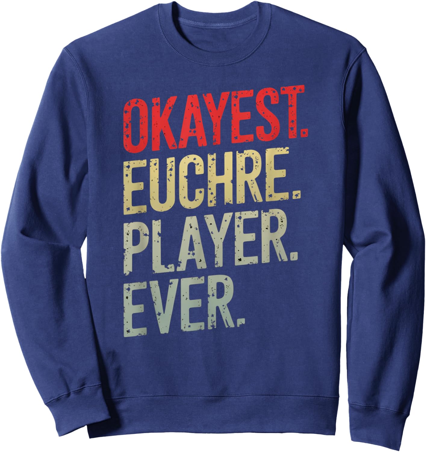 Okayest Euchre Player Ever Funny Card Game Humor Shirt Sweatshirt - Sweatshirt | Navy
