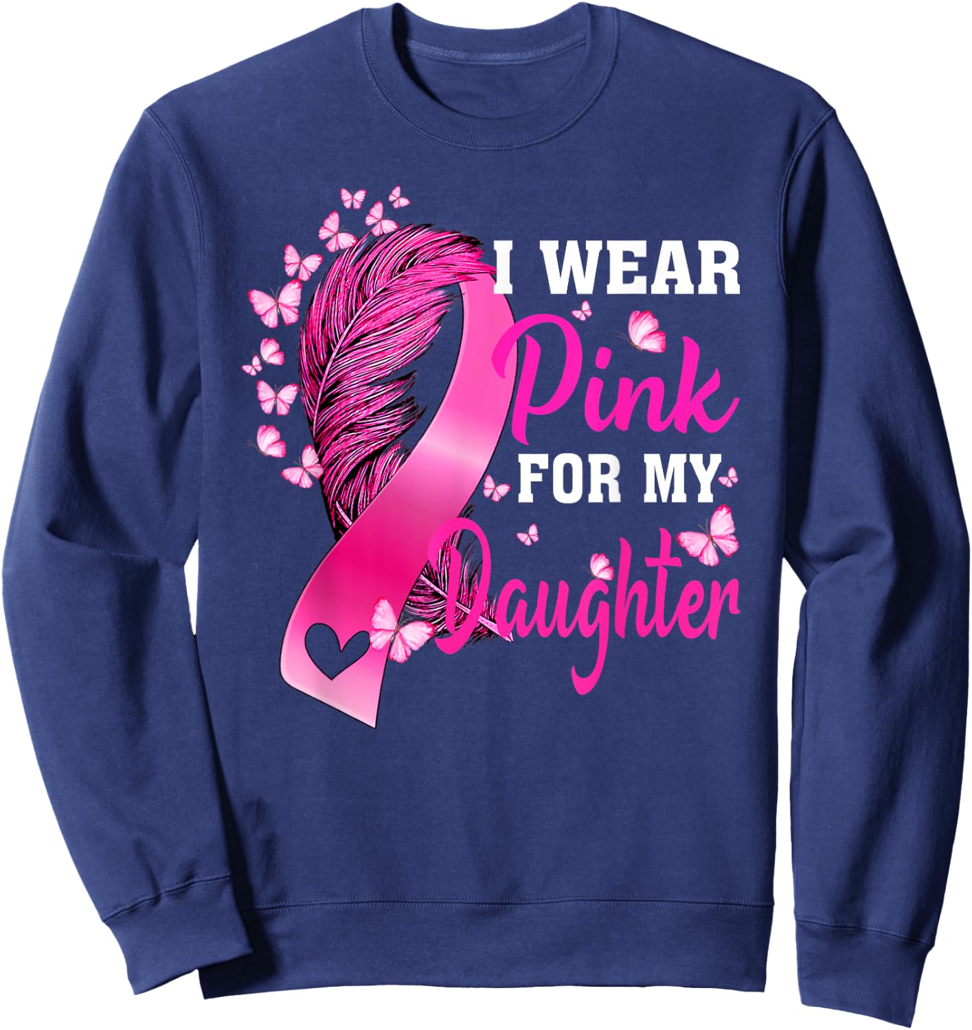 I Wear Pink For My Daughter Breast Cancer Awareness Sweatshirt - Sweatshirt | Navy