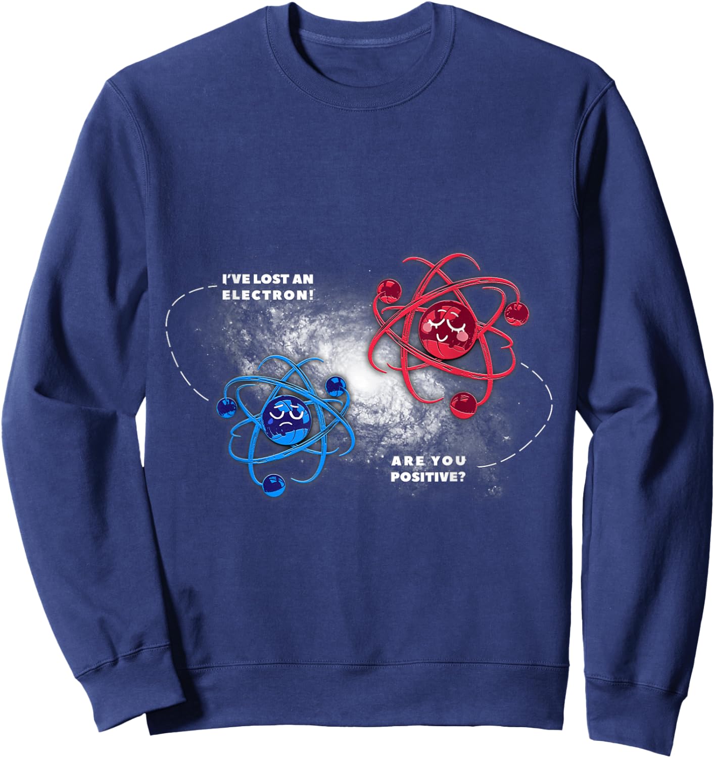 Physics Chemistry Lost Electron are You Positive Sweatshirt - Sweatshirt | Navy