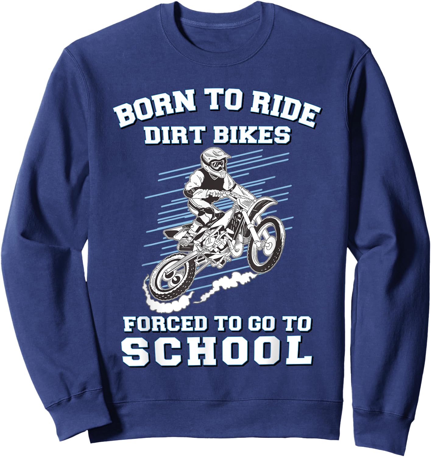Born To Ride Dirt Bikes Forced To Go To School Sweatshirt - Sweatshirt | Navy