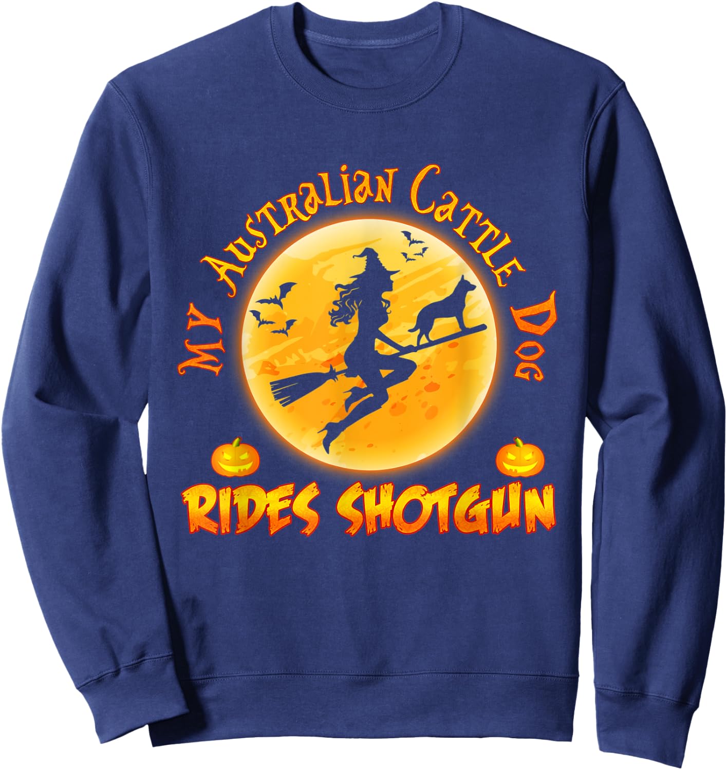 My Australian Cattle Dog Rides Shotgun Halloween Costumes Sweatshirt - Sweatshirt | Navy