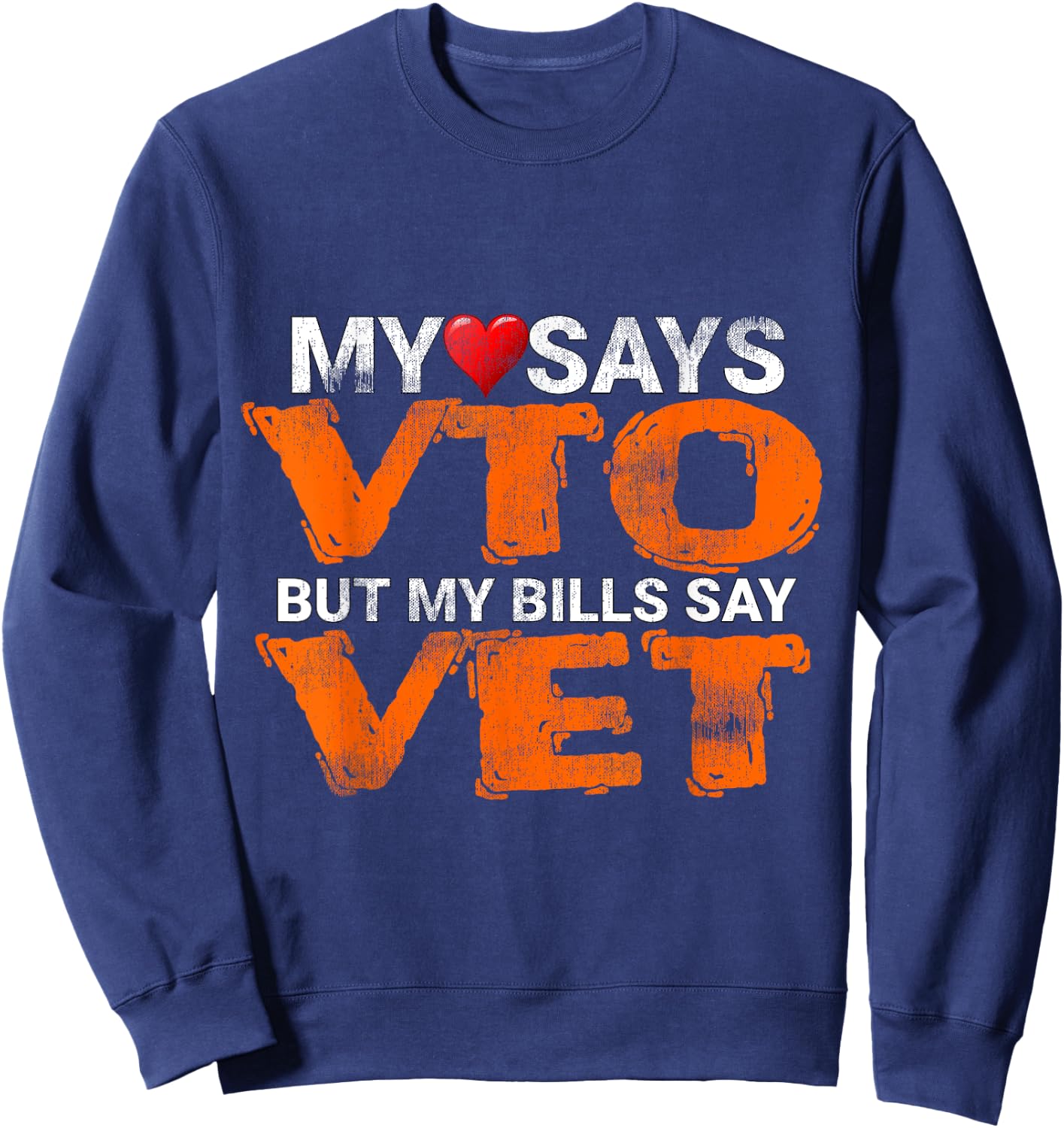 Heart Says VTO But My Bills Say VET Coworker Employee Sweatshirt - Sweatshirt | Navy