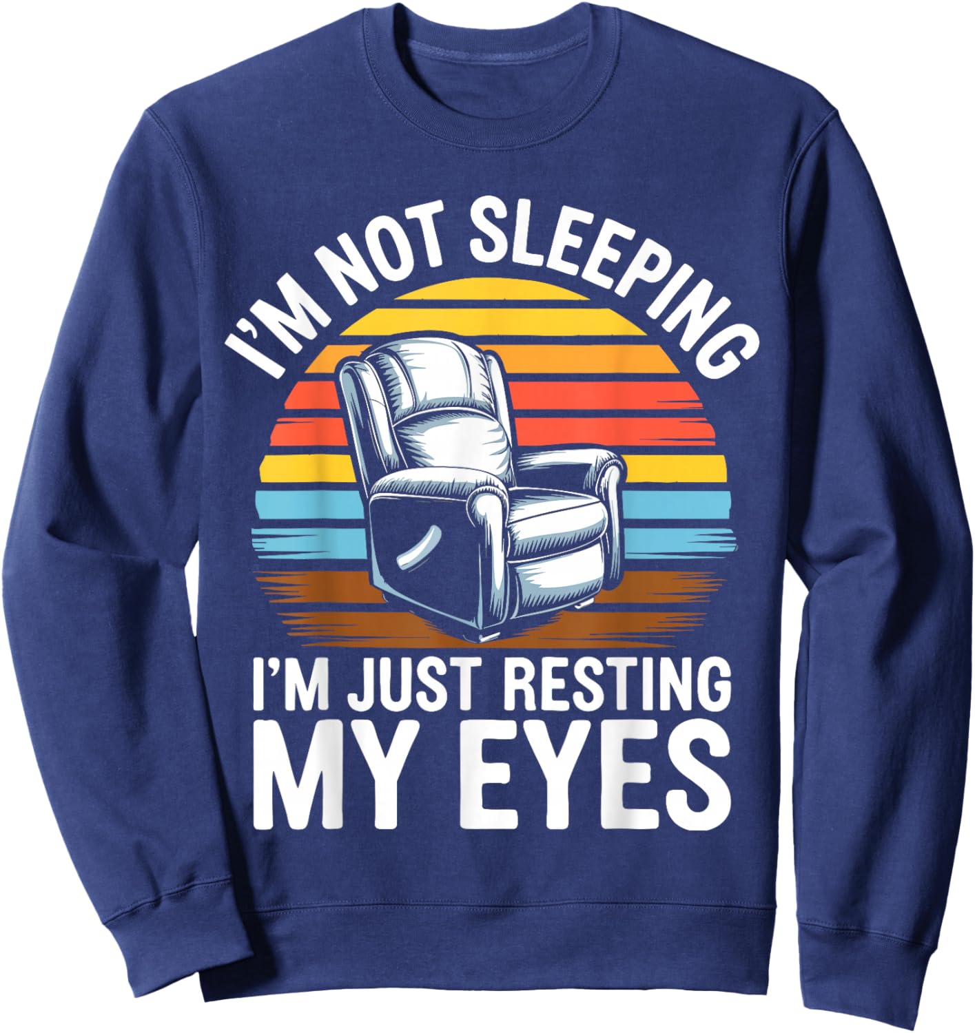 I'm Not Sleeping I'm Just Resting My Eyes Shirt Fathers Day Sweatshirt - Sweatshirt | Navy