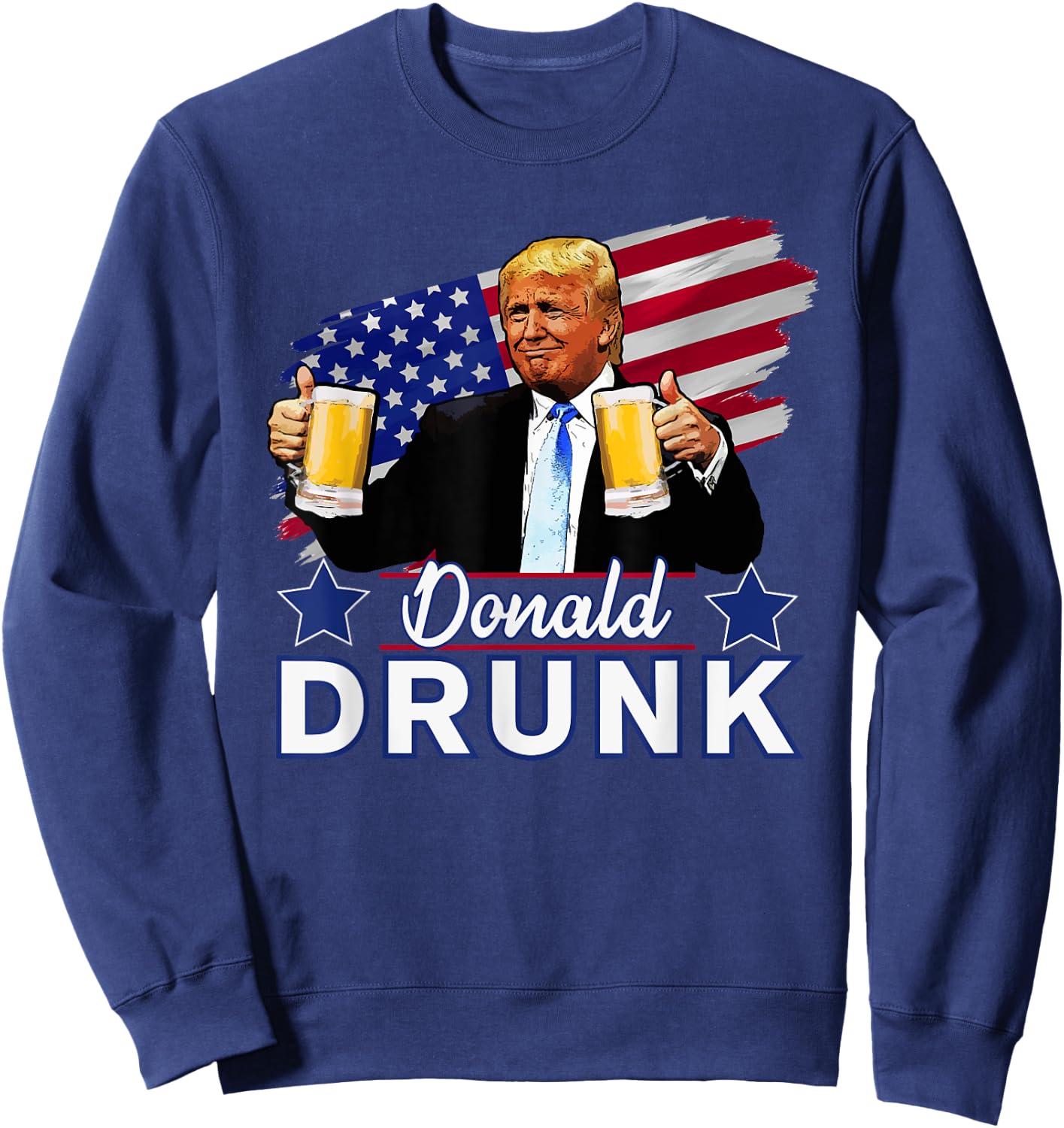 Donald Drunk - Trump 4th of July Funny Drinking Presidents Sweatshirt - Sweatshirt | Navy