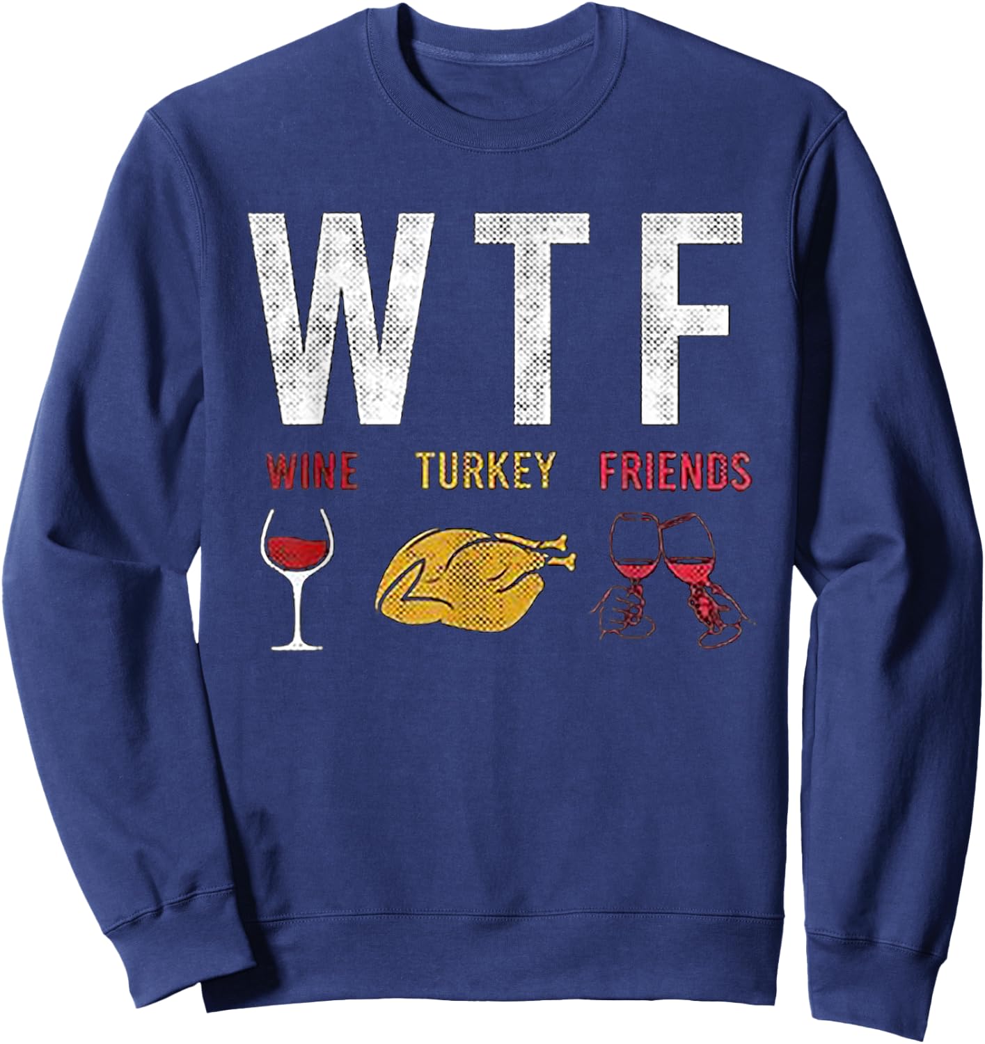 WTF Wine Turkey Friends Sweatshirt - Sweatshirt | Navy