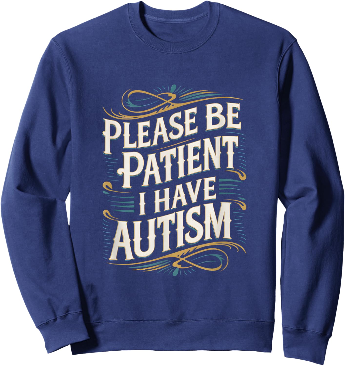 Autistic Neurodivergent Please Be Patient I Have Autism Sweatshirt - Sweatshirt | Navy