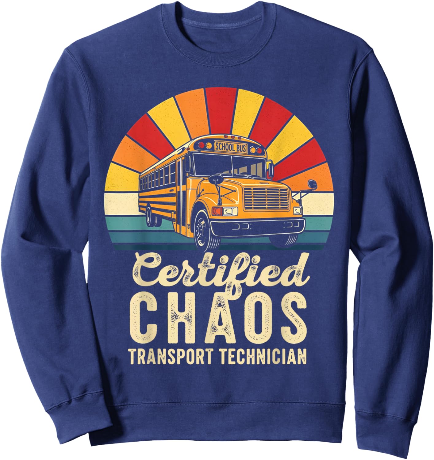 Certified Chaos Transport Technician School Bus Driver Funny Sweatshirt - Sweatshirt | Navy