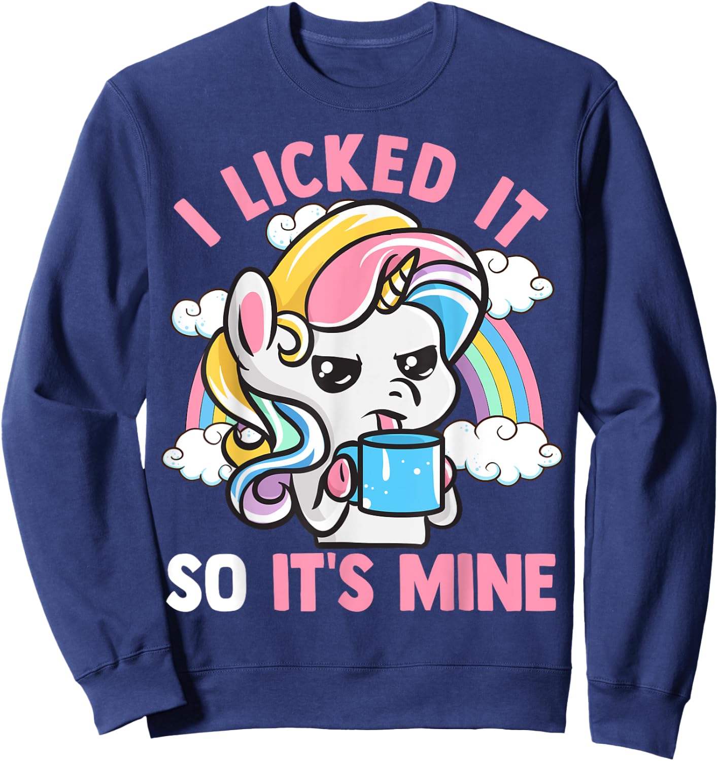Unicorn I Licked It So It's Mine Unicorns Funny Quotes Sweatshirt - Sweatshirt | Navy