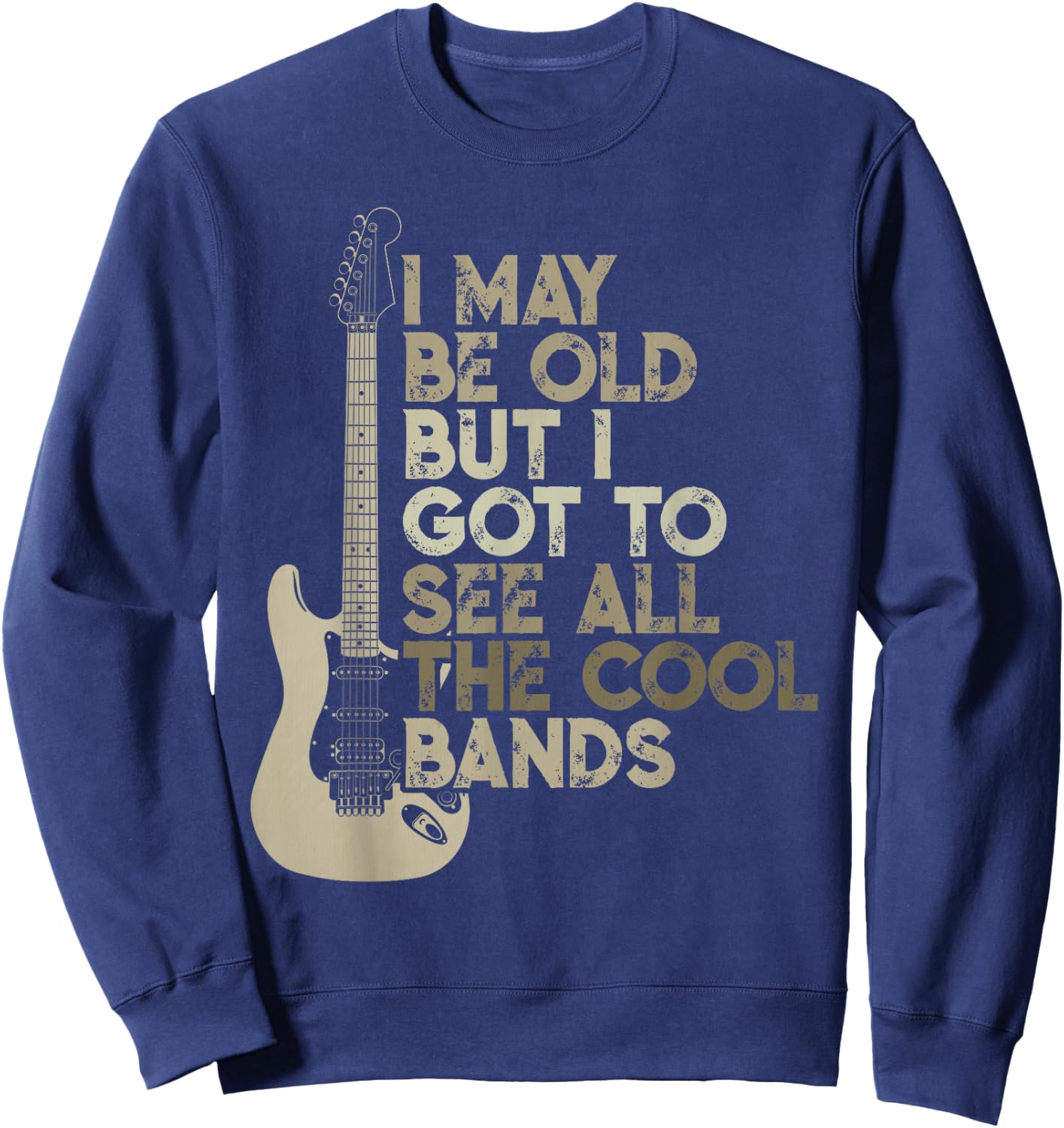 Vintage I May Be Old But I Got To See All The Cool Bands Sweatshirt - Sweatshirt | Navy