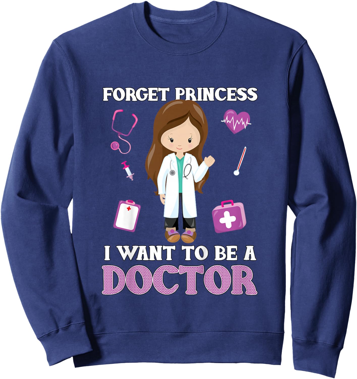 Forget Princess I Want to Be a Doctor - Aspirational Sweatshirt - Sweatshirt | Navy