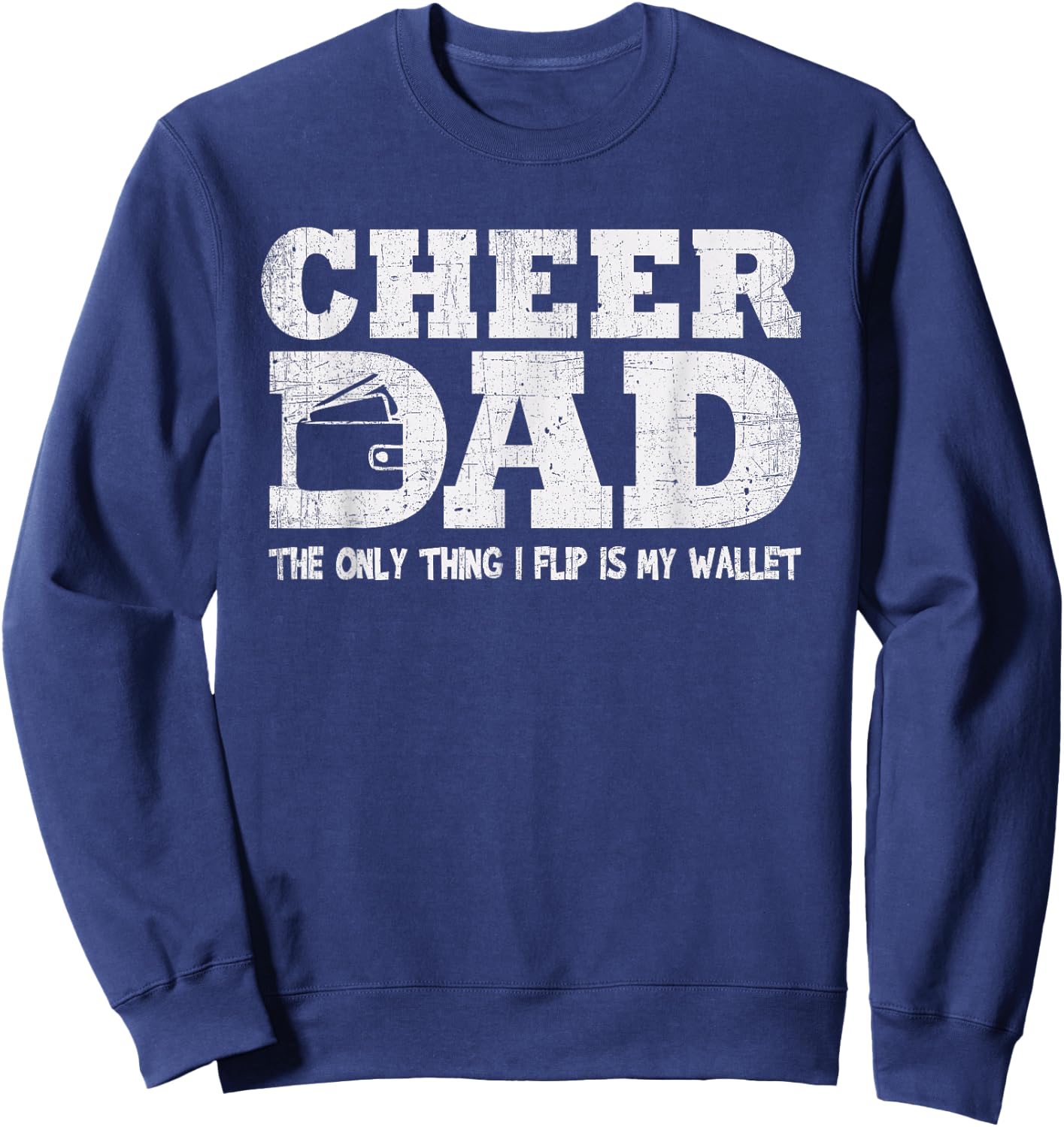 Funny Cheer Dad Gift The Only Thing I Flip Is My Wallet Sweatshirt - Sweatshirt | Navy