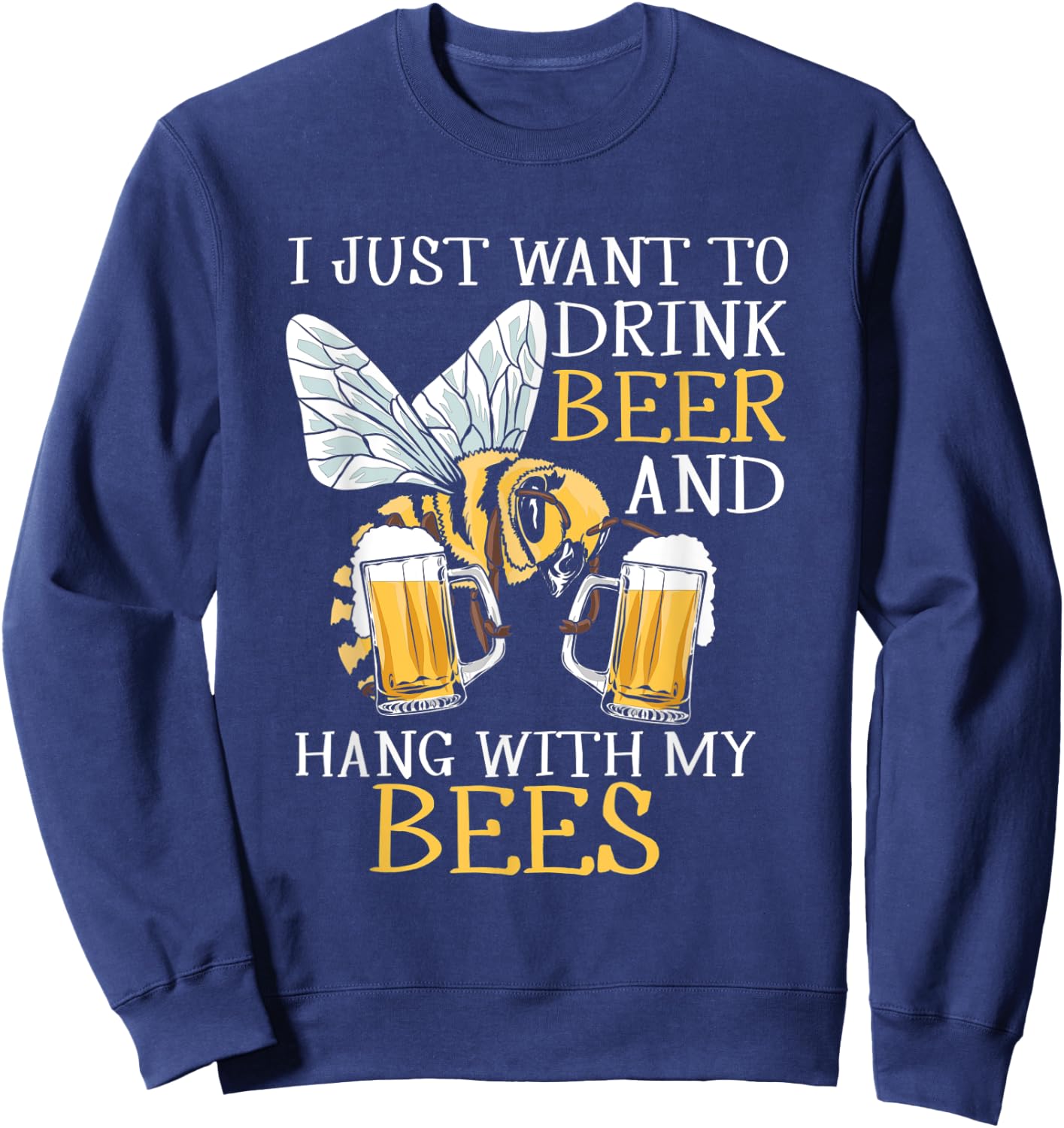 I Just Want To Drink Beer Hang With My Bees Beekeeper Gift Sweatshirt - Sweatshirt | Navy