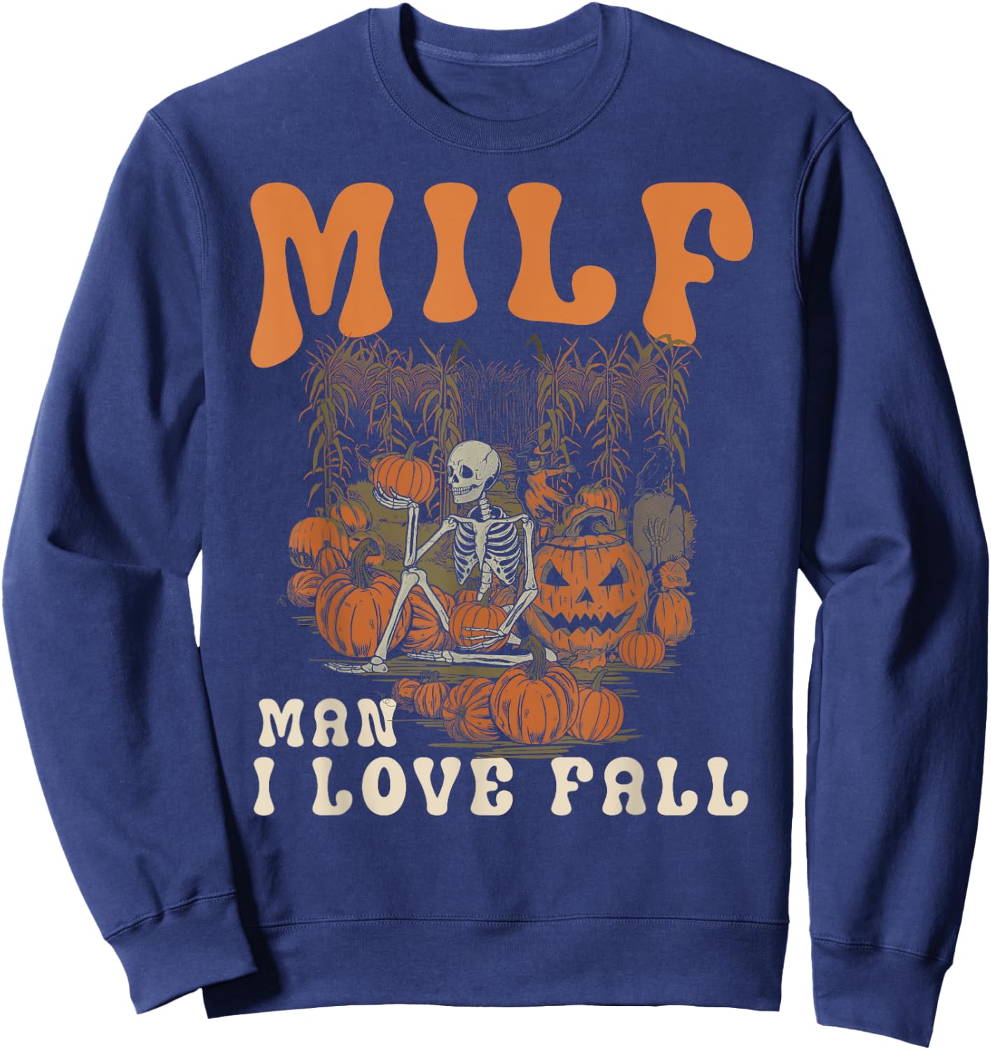MILF Man I Love Fall Skeleton Pumpkin Funny Halloween Sweatshirt - Sweatshirt | Navy