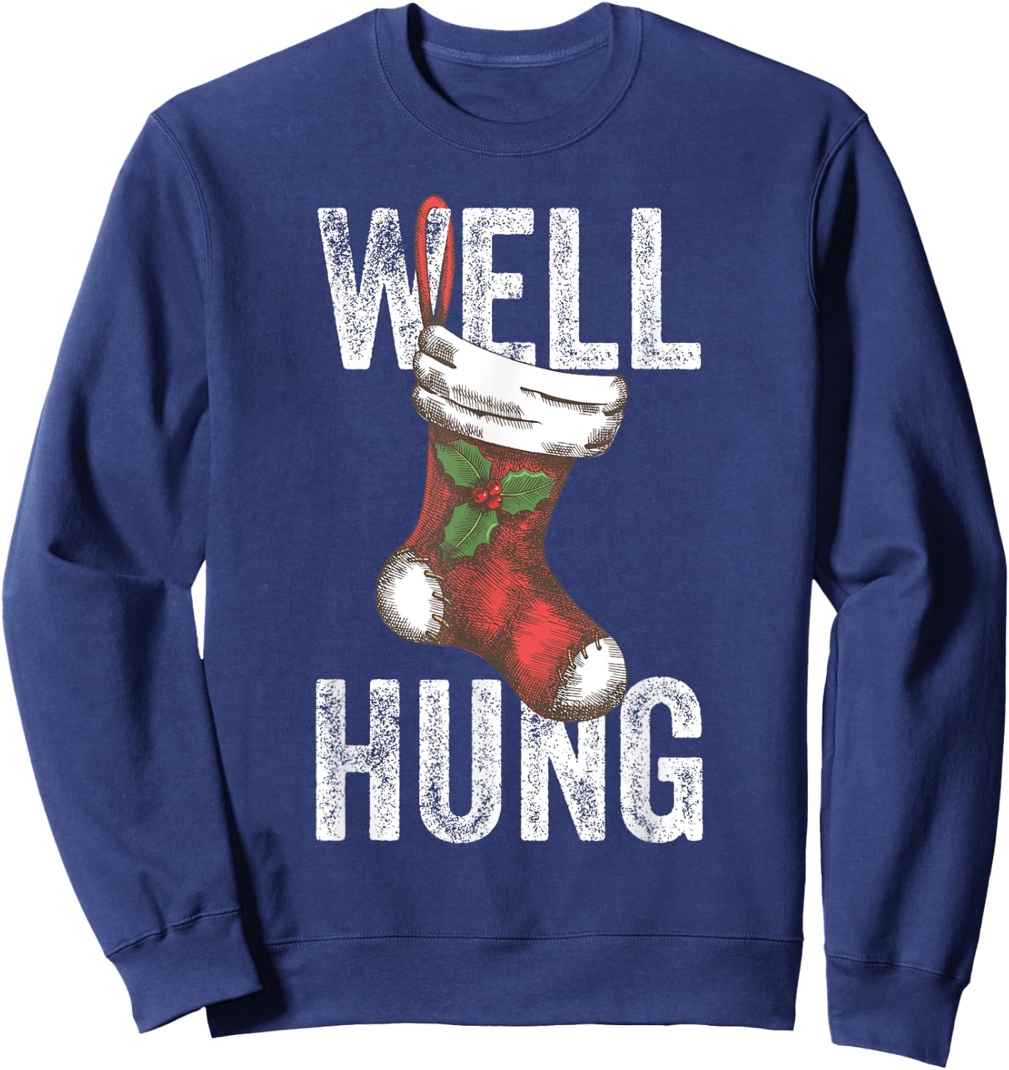 Well Hung, Dirty Christmas Stocking Holiday Gift Funny Xmas Sweatshirt - Sweatshirt | Navy