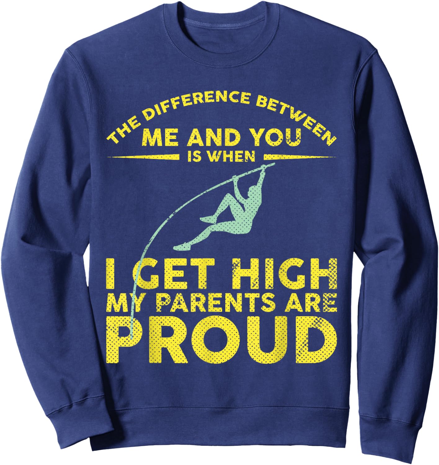 Pole Vaulter When I Get High My Parents Are Proud Shirt Sweatshirt - Sweatshirt | Navy