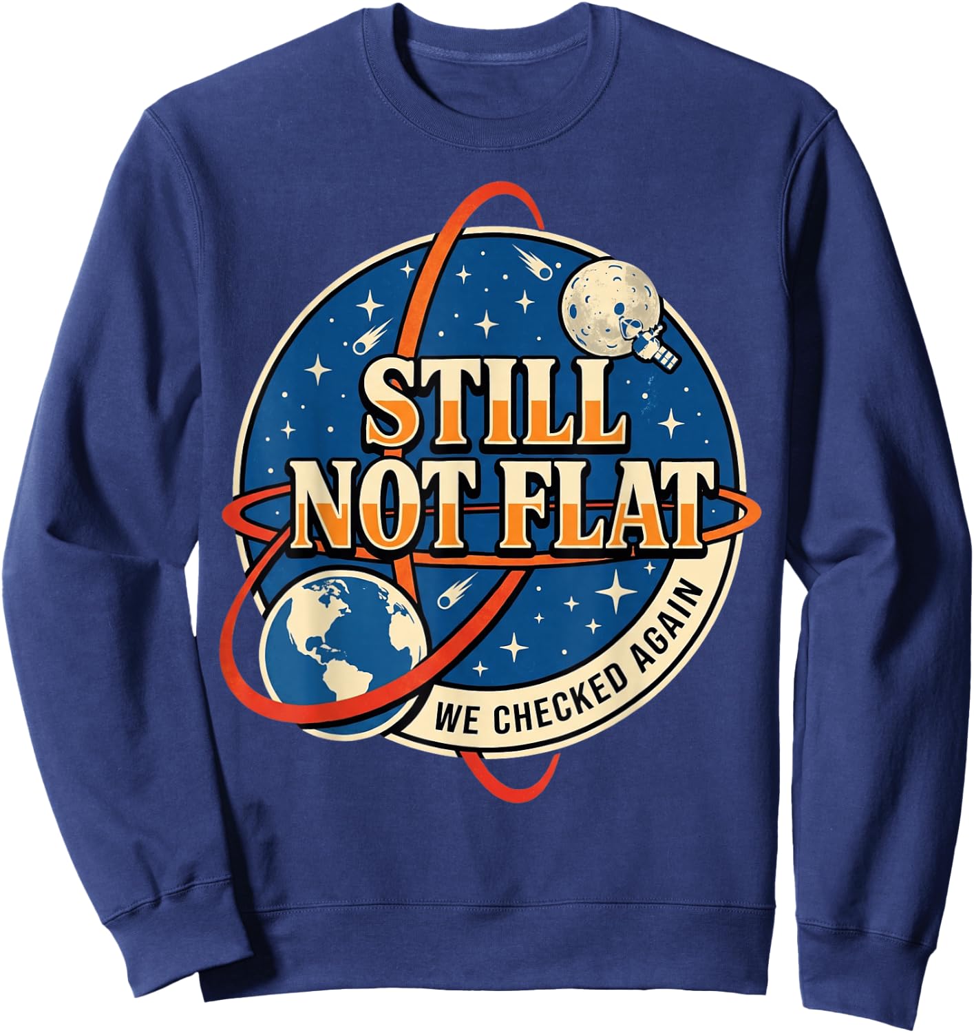 Still Not Flat We Checked Again Sweatshirt - Sweatshirt | Navy