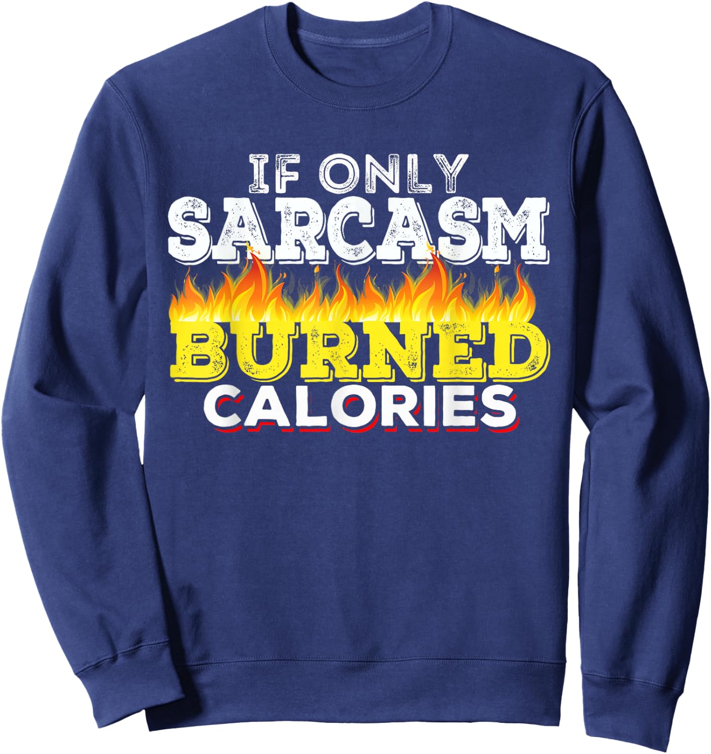 If Only Sarcasm Burned Calories Workout Motivation Sweatshirt - Sweatshirt | Navy