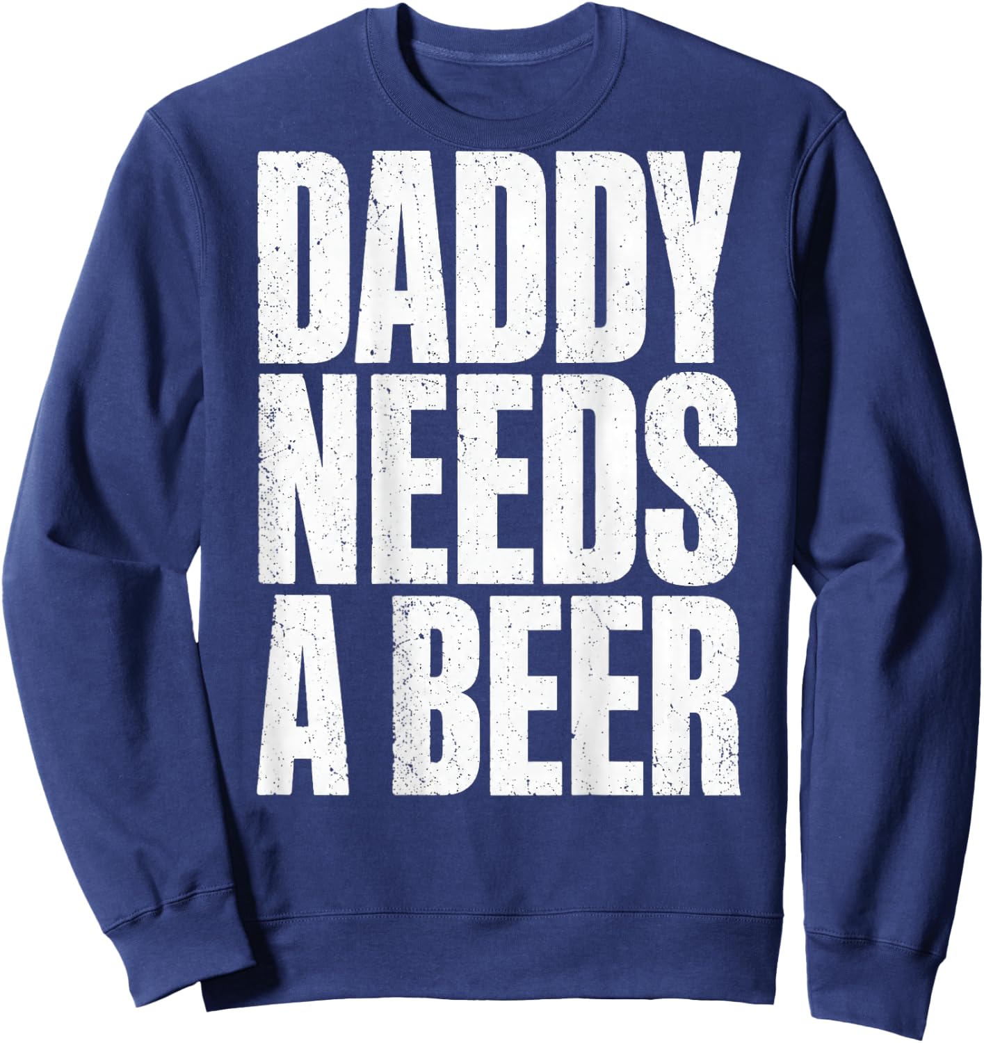Daddy Needs A Beer Funny Father's Day (On Back) Sweatshirt - Sweatshirt | Navy