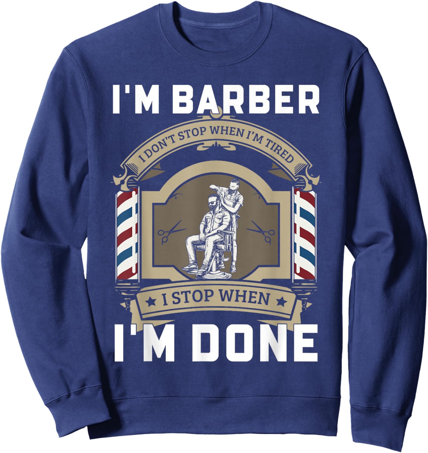 Barber Motivation Quote I Stop When I'm Done Design Sweatshirt - Sweatshirt | Navy