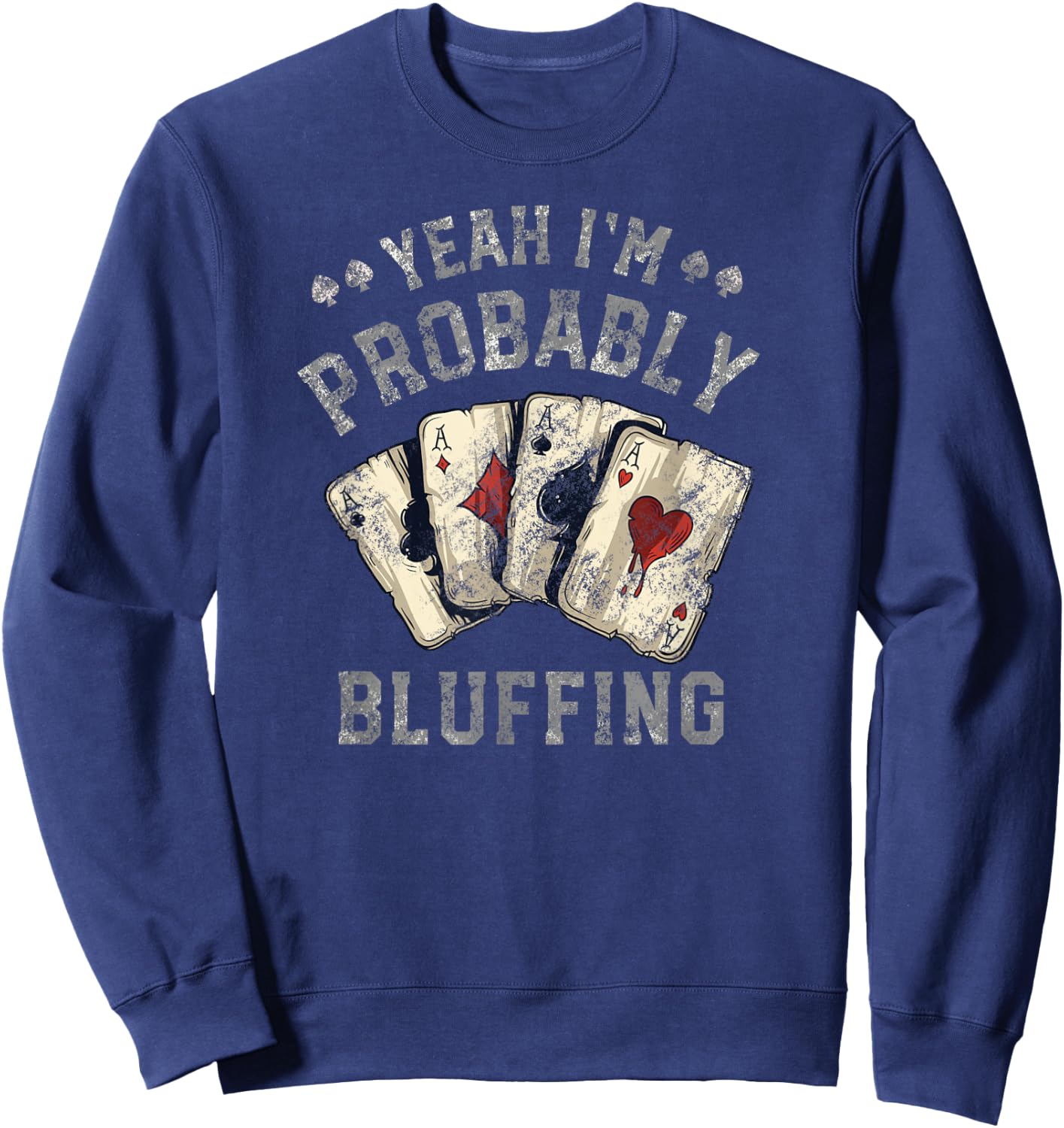 I'm Probably Bluffing Poker Distressed Sweatshirt - Sweatshirt | Navy