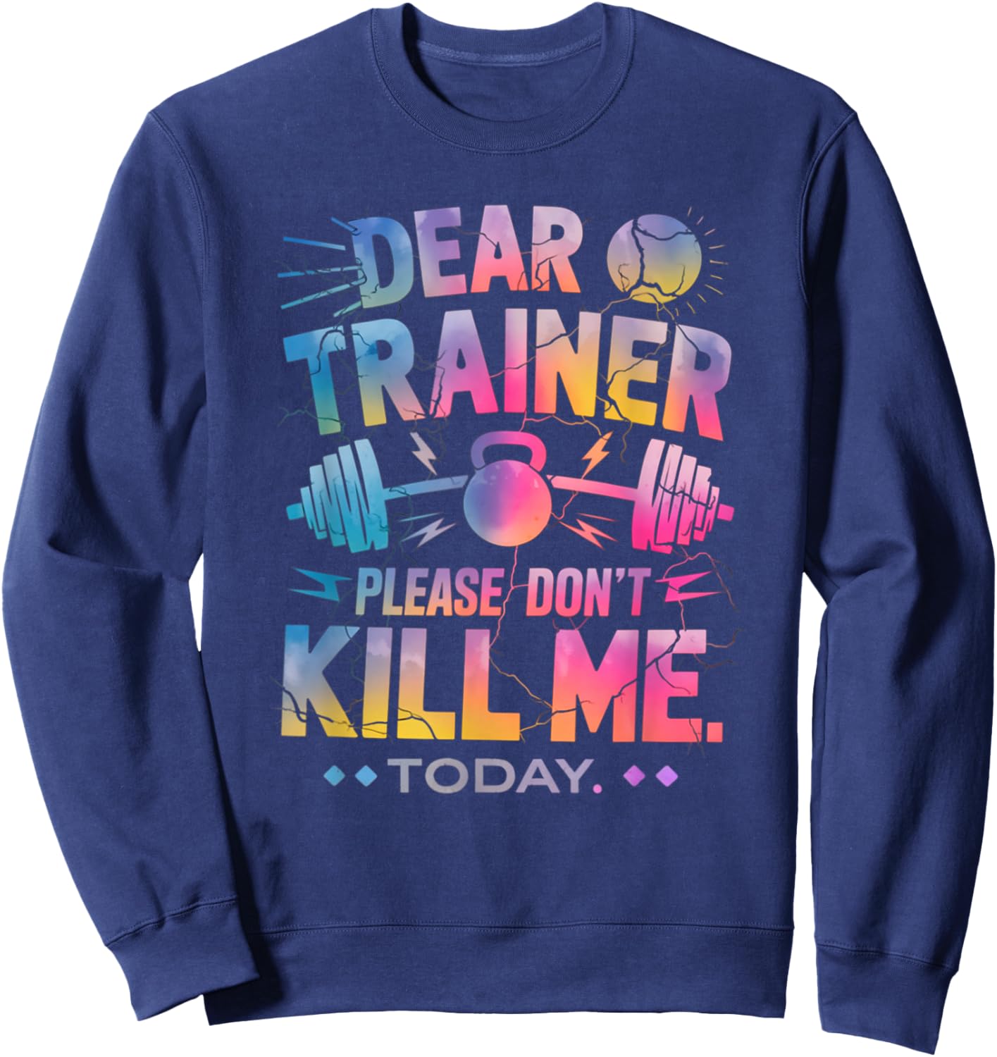 Funny Workout Shirt Dear Trainer Please Don't Kill Me Today Sweatshirt - Sweatshirt | Navy