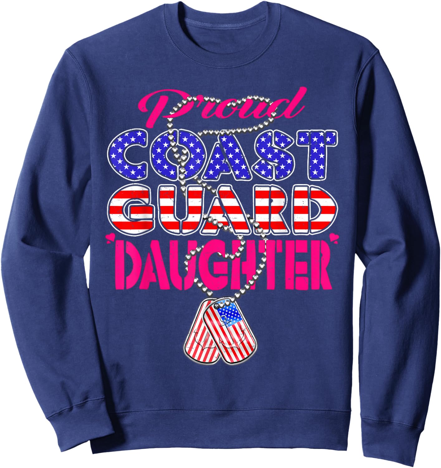 Proud US Coast Guard Daughter US Flag Dog Tag Military Child Sweatshirt - Sweatshirt | Navy