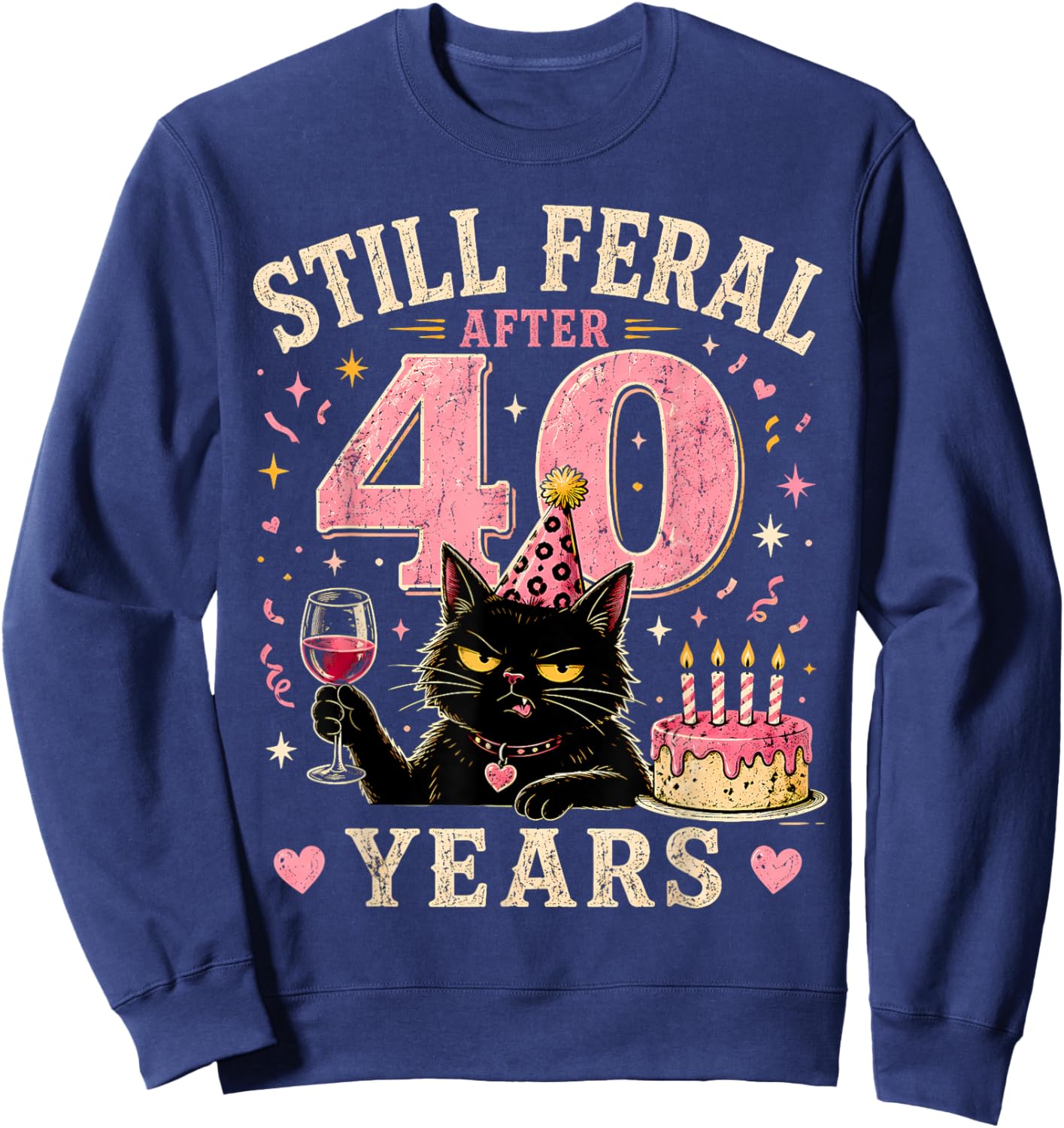 Still Feral After 40 Years Funny Cat 40th Birthday Sweatshirt - Sweatshirt | Navy